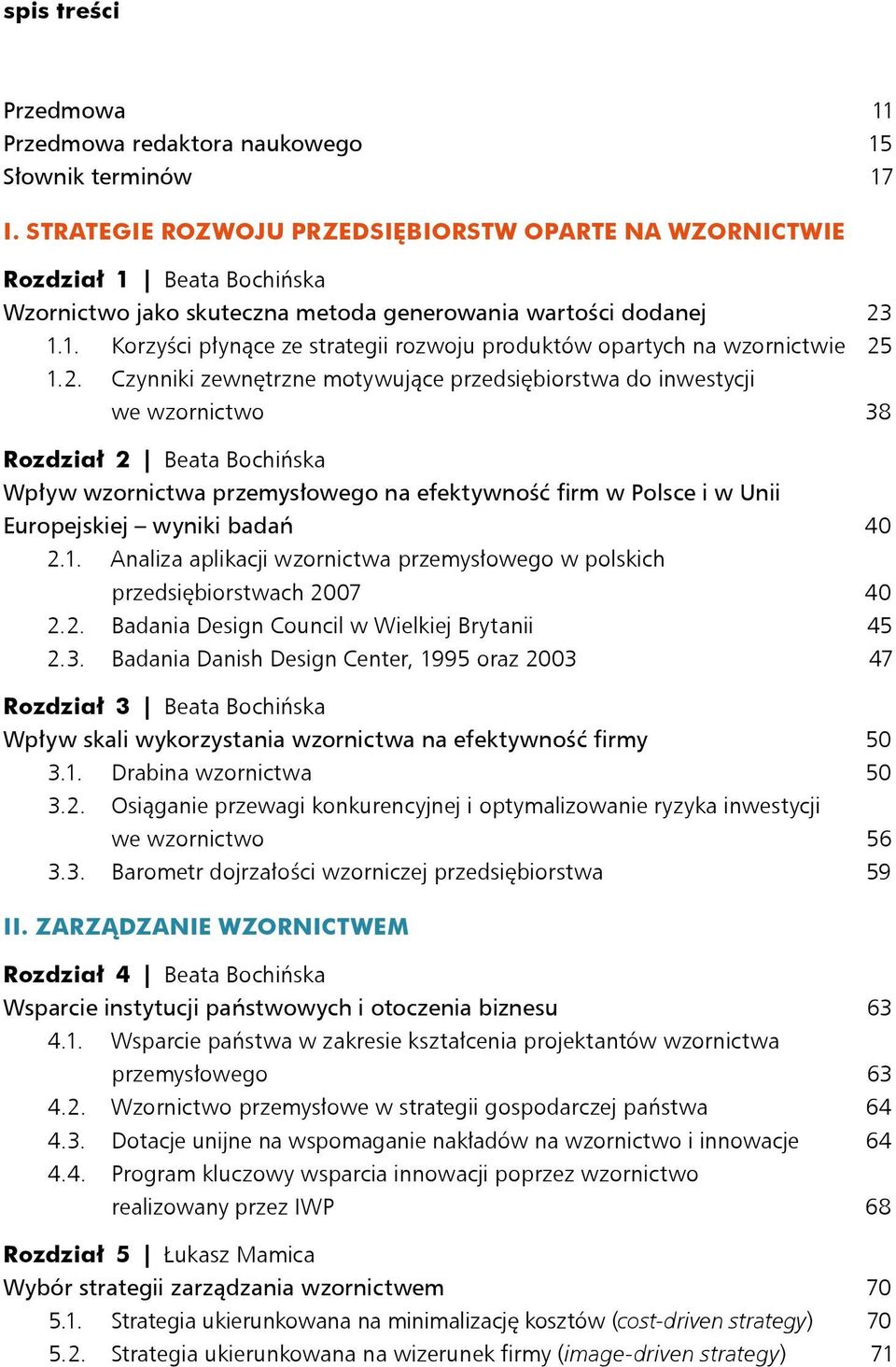 2. Czynniki zewnętrzne motywujące przedsiębiorstwa do inwestycji we wzornictwo 38 Rozdział 2 Beata Bochińska Wpływ wzornictwa przemysłowego na efektywność firm w Polsce i w Unii Europejskiej wyniki
