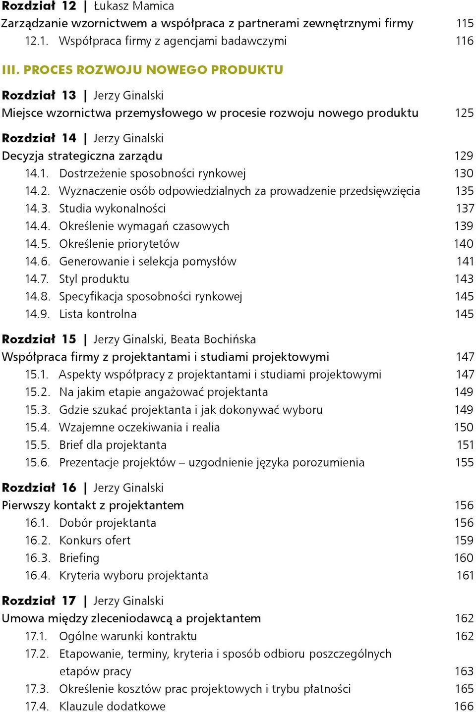 2. Wyznaczenie osób odpowiedzialnych za prowadzenie przedsięwzięcia 135 14.3. Studia wykonalności 137 14.4. Określenie wymagań czasowych 139 14.5. Określenie priorytetów 140 14.6.