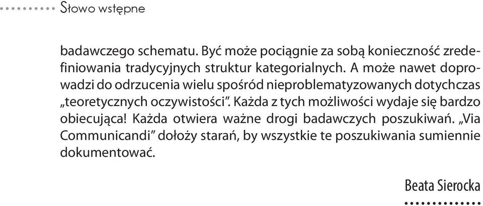 A może nawet doprowadzi do odrzucenia wielu spośród nieproblematyzowanych dotychczas teoretycznych