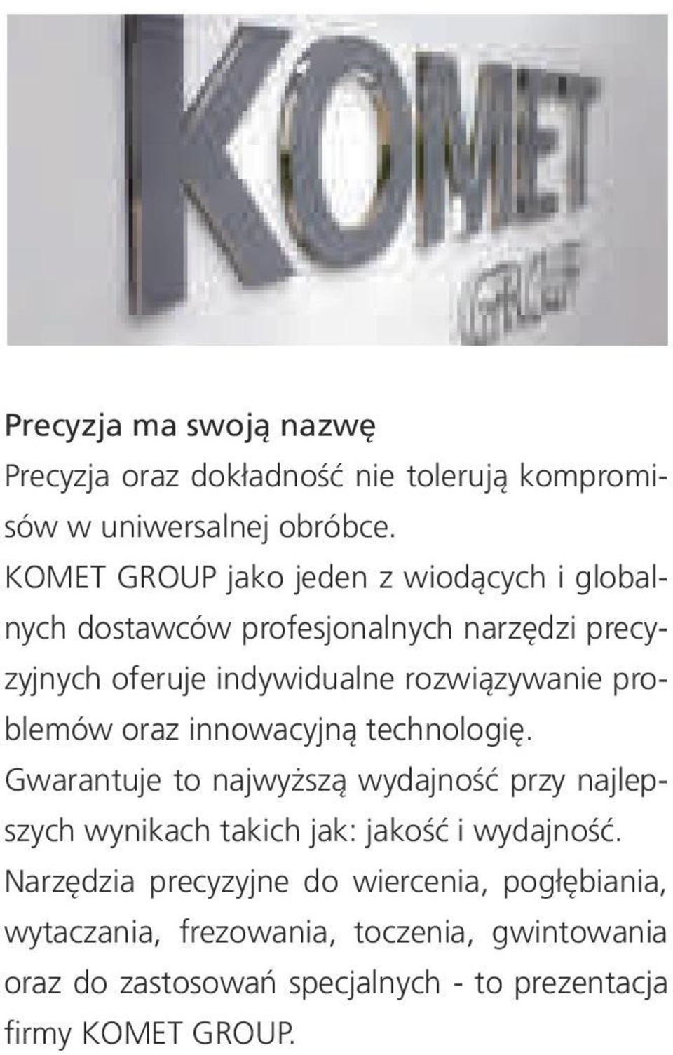 problemów oraz innowacyjną technologię. Gwarantuje to najwyższą wydajność przy najlepszych wynikach takich jak: jakość i wydajność.