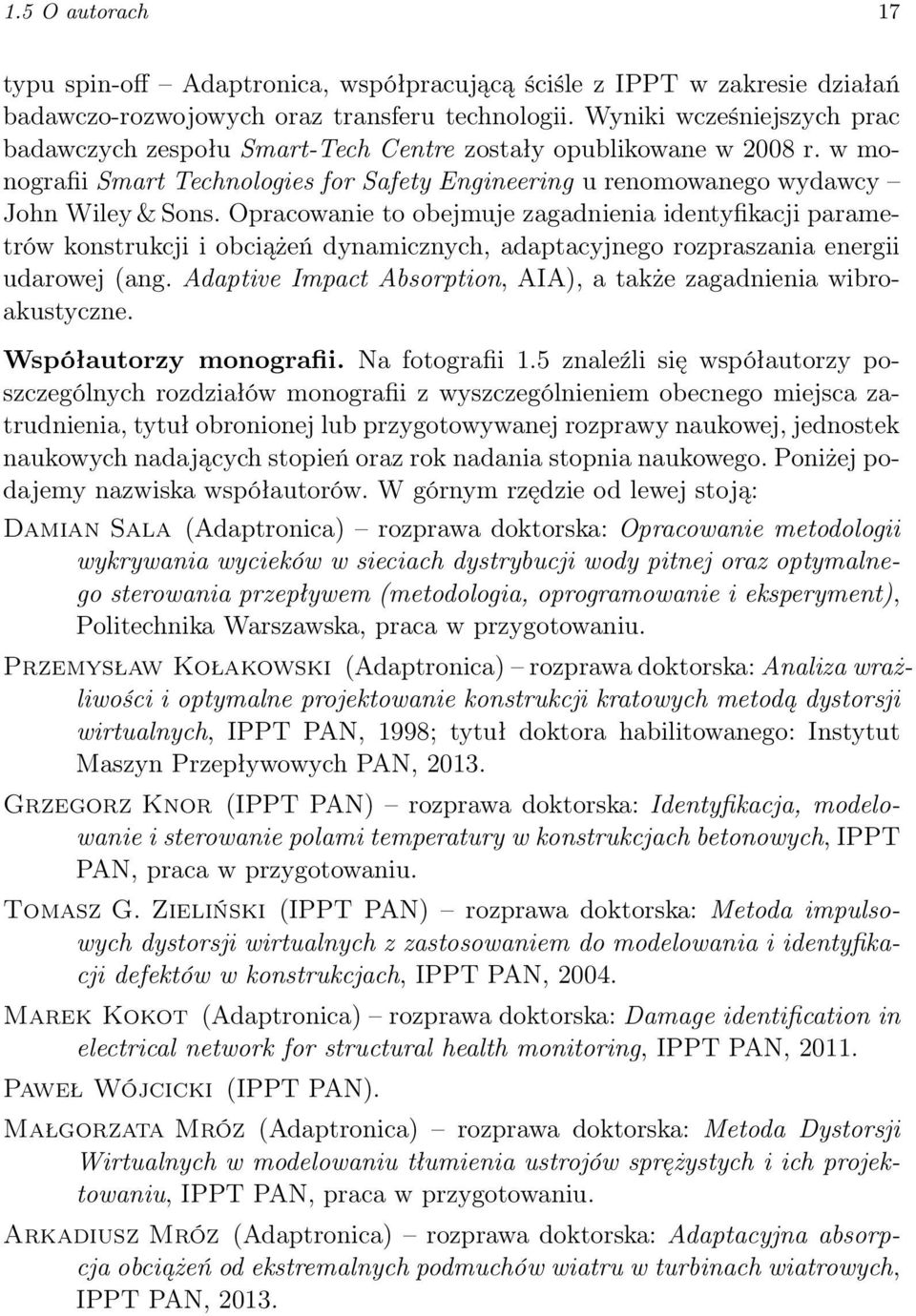 Opracowanie to obejmuje zagadnienia identyfikacji parametrów konstrukcji i obciążeń dynamicznych, adaptacyjnego rozpraszania energii udarowej (ang.