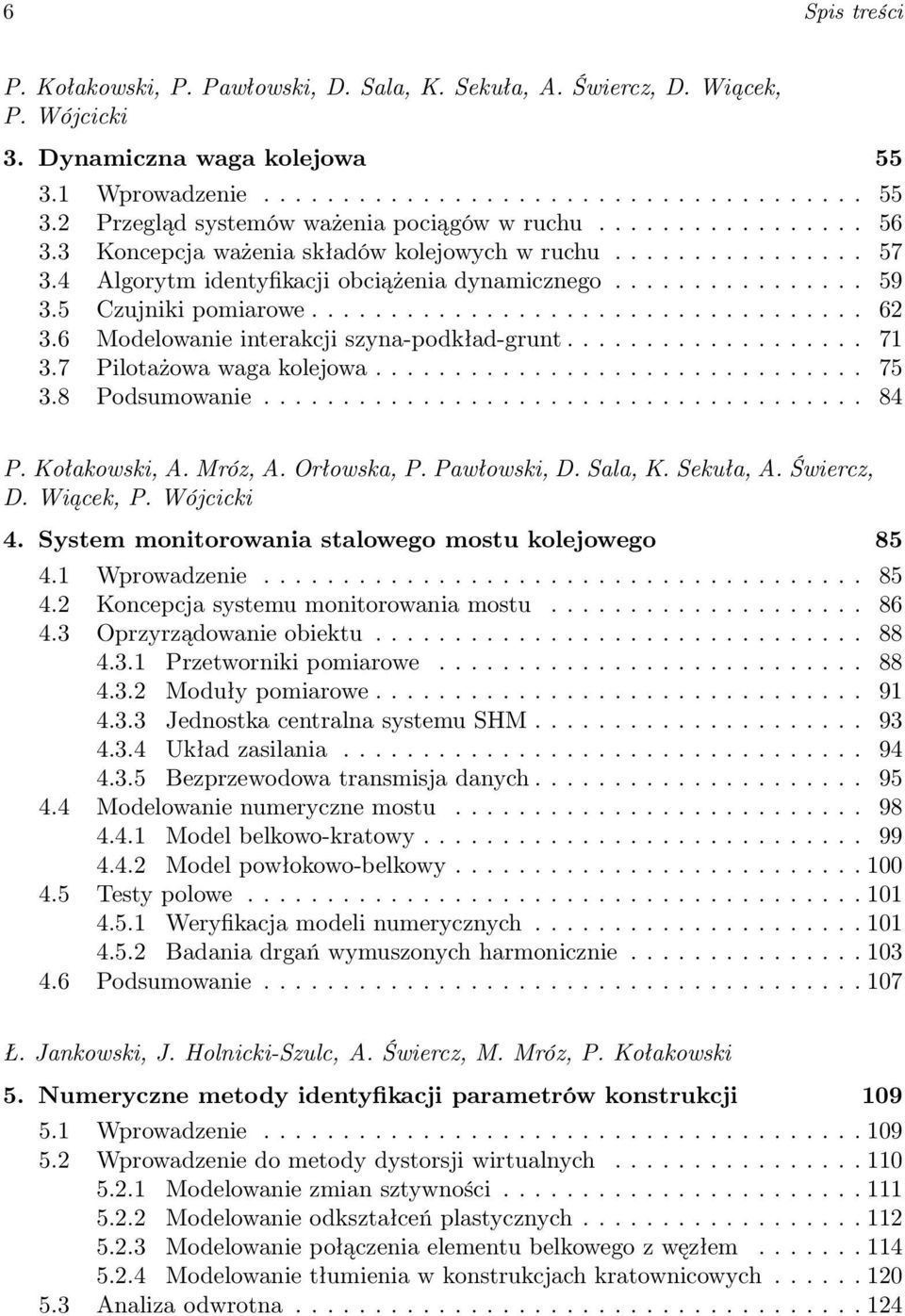 6 Modelowanie interakcji szyna-podkład-grunt................... 71 3.7 Pilotażowa waga kolejowa............................... 75 3.8 Podsumowanie...................................... 84 P.