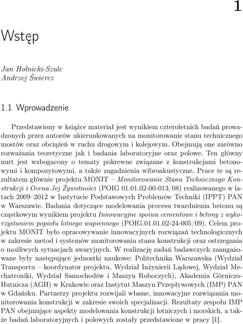 i kolejowym. Obejmują one zarówno rozważania teoretyczne jak i badania laboratoryjne oraz polowe.