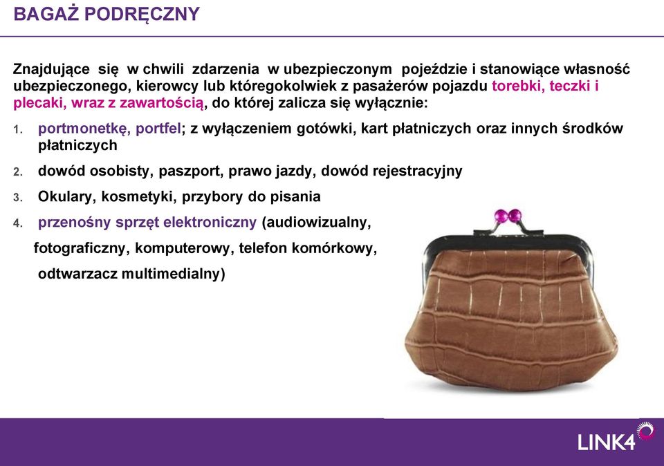 portmonetkę, portfel; z wyłączeniem gotówki, kart płatniczych oraz innych środków płatniczych 2.