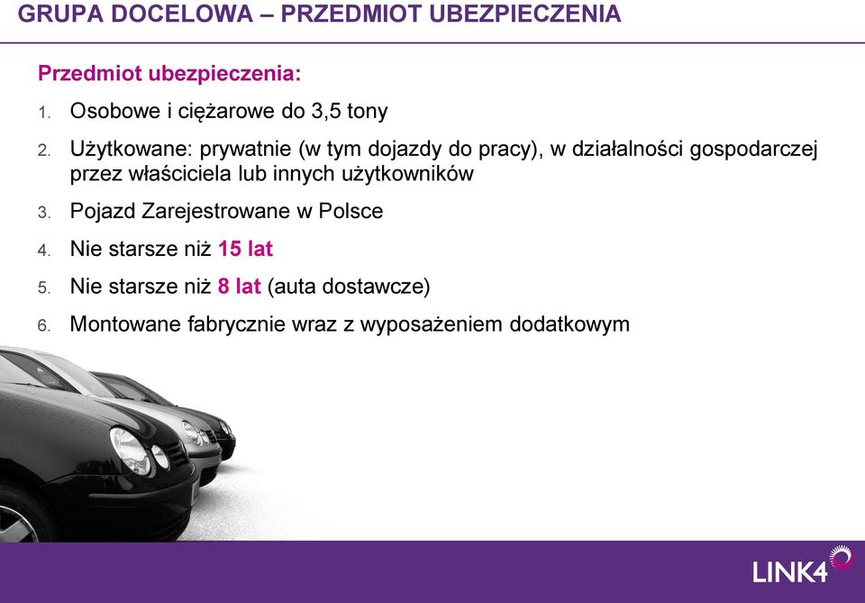 Użytkowane: prywatnie (w tym dojazdy do pracy), w działalności gospodarczej przez właściciela