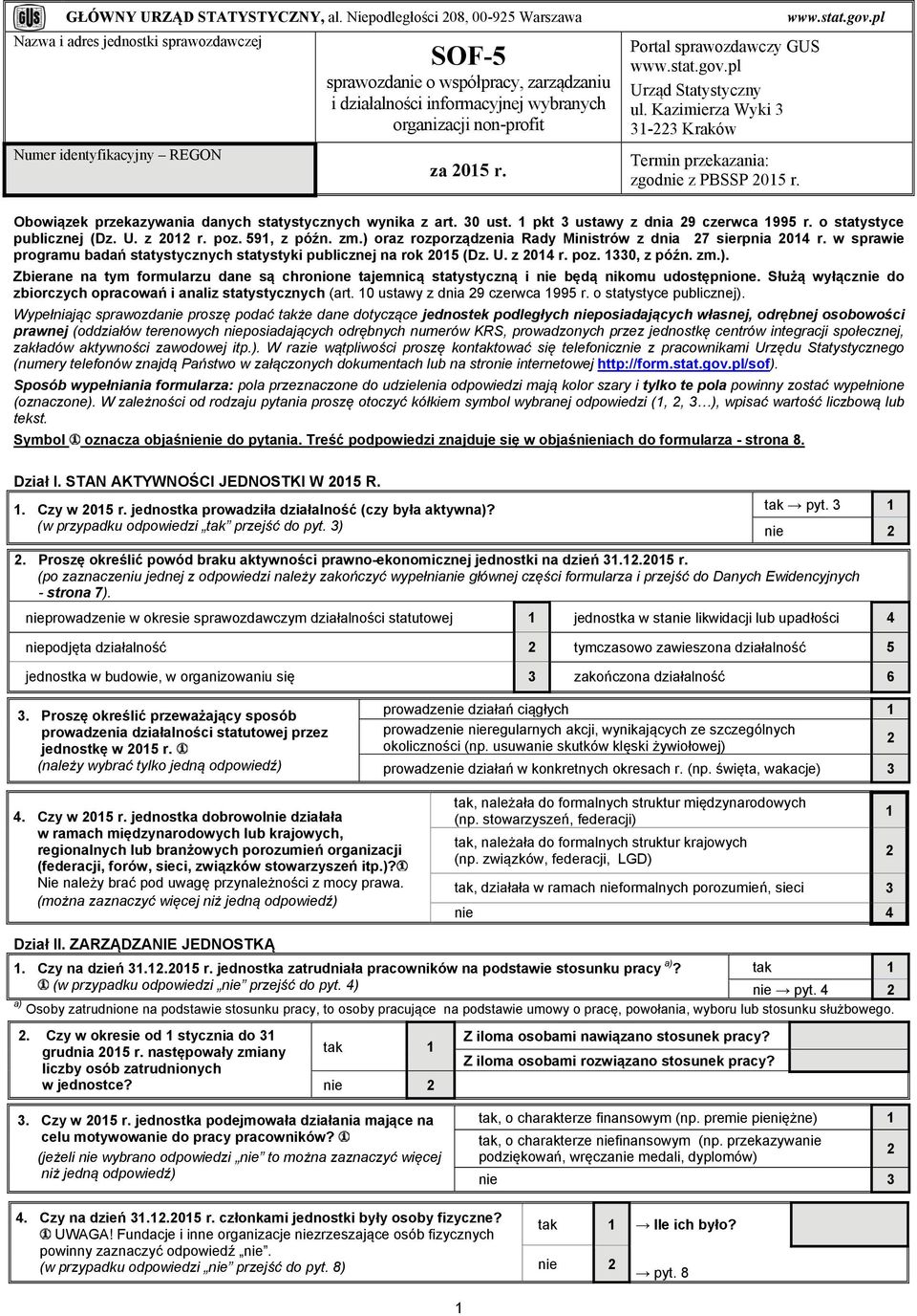 non-profit za 05 r. Portal sprawozdawczy GUS www.stat.gov.pl Urząd Statystyczny ul. Kazimierza Wyki - Kraków Termin przekazania: zgodnie z PBSSP 05 r. www.stat.gov.pl Obowiązek przekazywania danych statystycznych wynika z art.