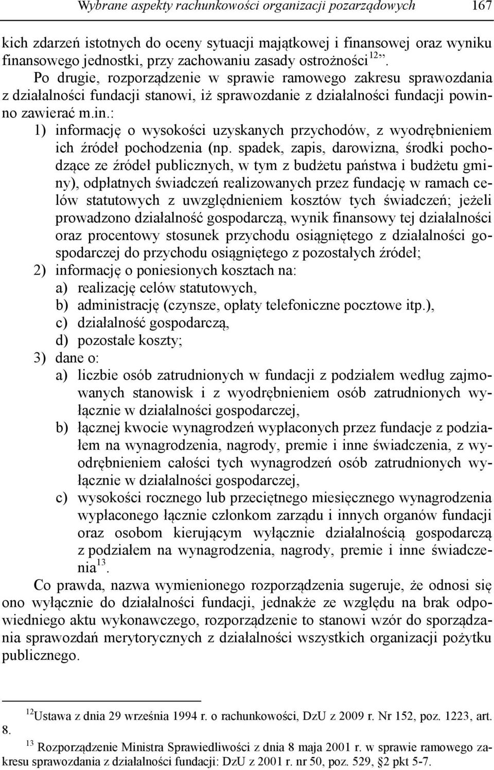 o zawierać m.in.: 1) informację o wysokości uzyskanych przychodów, z wyodrębnieniem ich źródeł pochodzenia (np.