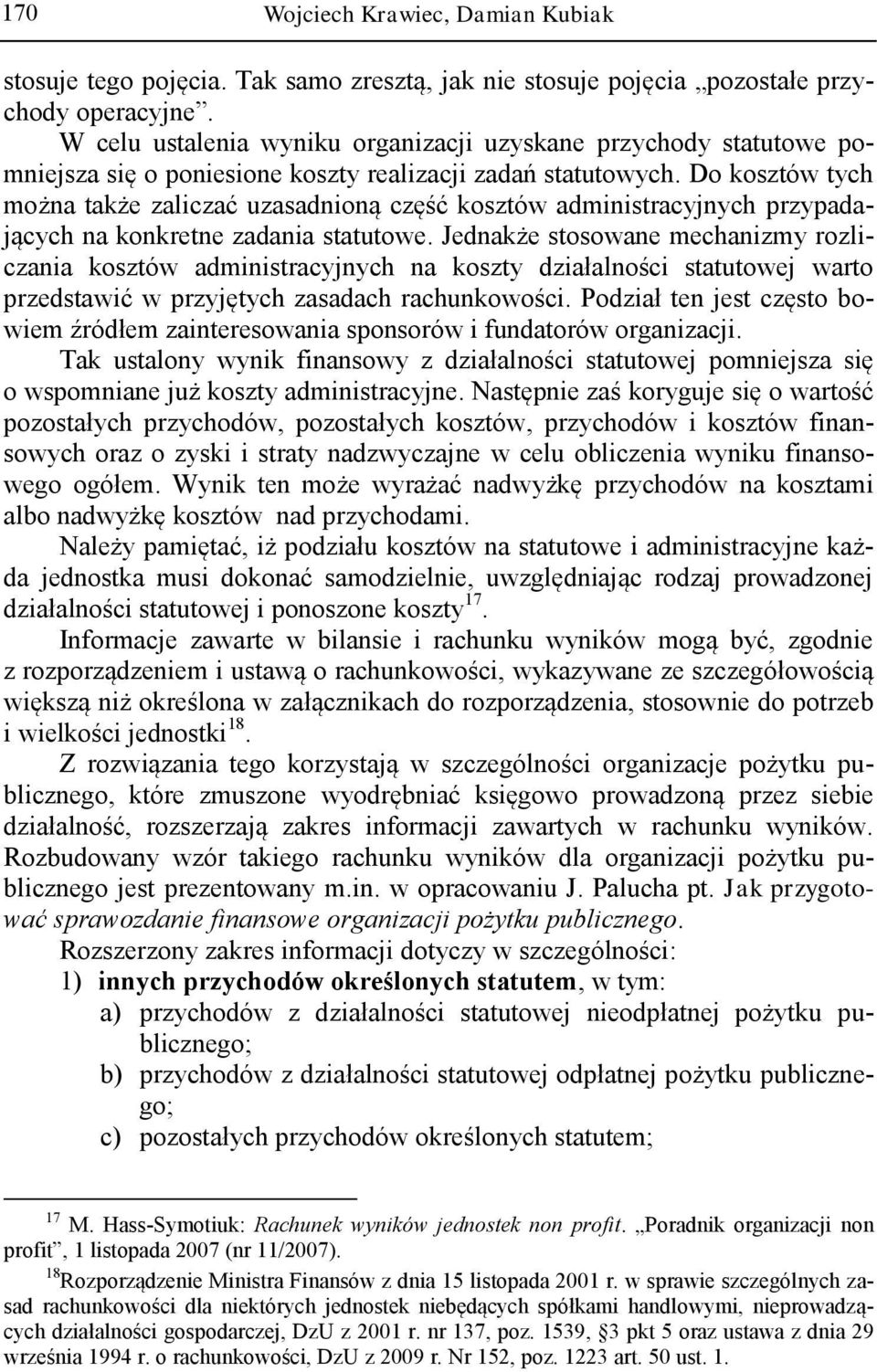 Do kosztów tych można także zaliczać uzasadnioną część kosztów administracyjnych przypadających na konkretne zadania statutowe.