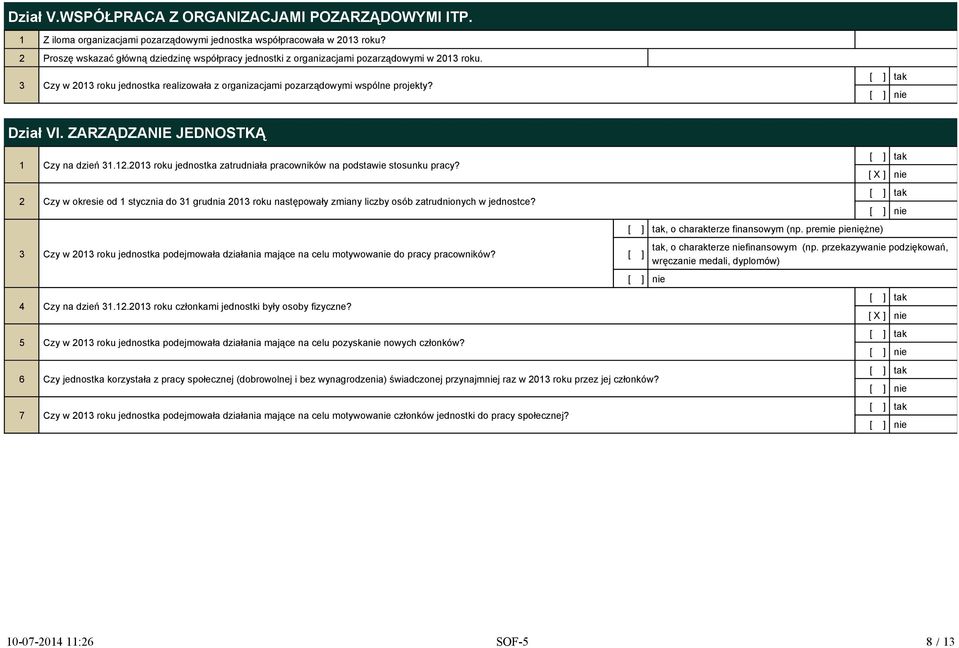 ZARZĄDZANIE JEDNOSTKĄ 1 Czy na dzień 31.12.2013 roku jednostka zatrudniała pracowników na podstawie stosunku pracy?