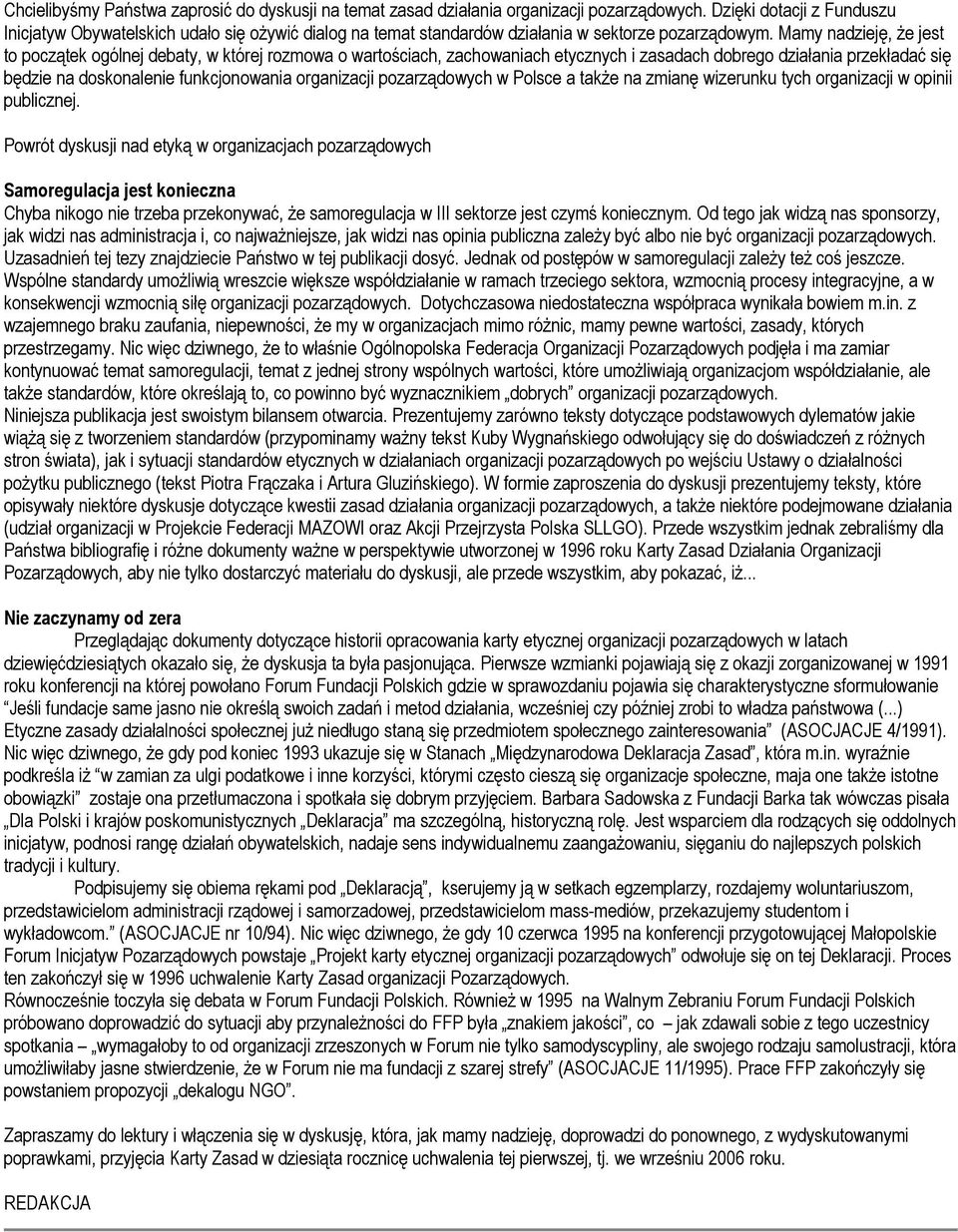 Mamy nadzieję, Ŝe jest to początek ogólnej debaty, w której rozmowa o wartościach, zachowaniach etycznych i zasadach dobrego działania przekładać się będzie na doskonalenie funkcjonowania organizacji