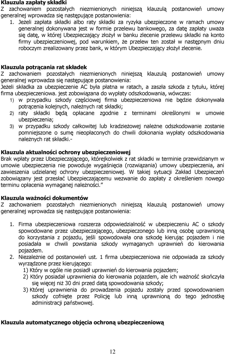 banku zlecenie przelewu składki na konto firmy ubezpieczeniowej, pod warunkiem, Ŝe przelew ten został w następnym dniu roboczym zrealizowany przez bank, w którym Ubezpieczający złoŝył zlecenie.