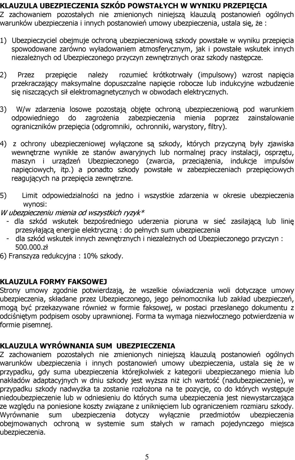 2) Przez przepięcie naleŝy rozumieć krótkotrwały (impulsowy) wzrost napięcia przekraczający maksymalne dopuszczalne napięcie robocze lub indukcyjne wzbudzenie się niszczących sił elektromagnetycznych