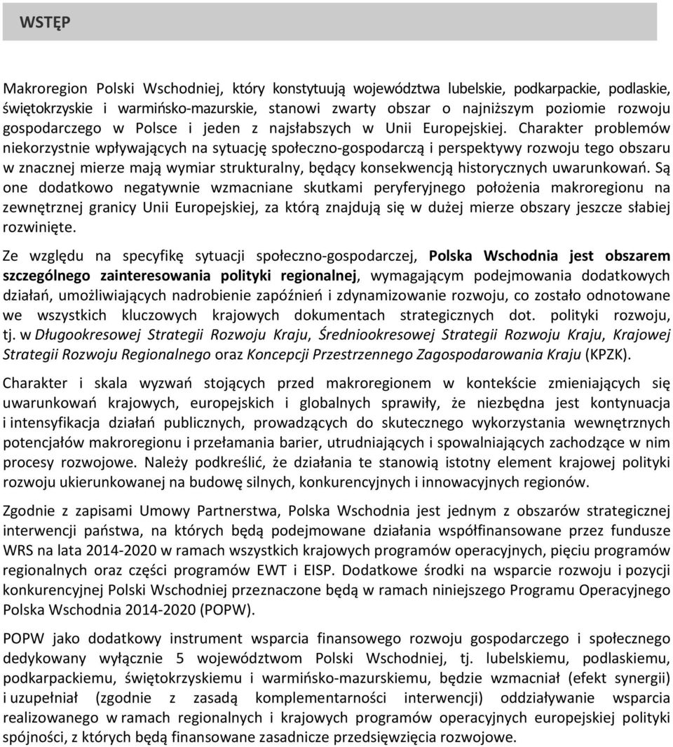 Charakter problemów niekorzystnie wpływających na sytuację społeczno gospodarczą i perspektywy rozwoju tego obszaru w znacznej mierze mają wymiar strukturalny, będący konsekwencją historycznych