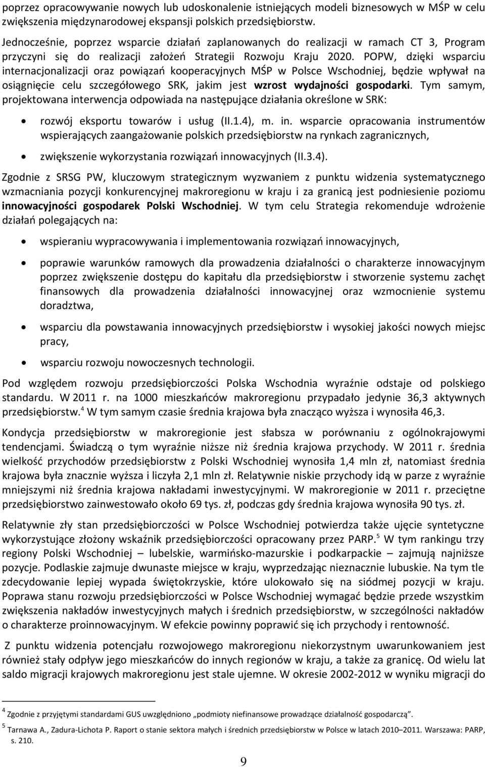 POPW, dzięki wsparciu internacjonalizacji oraz powiązań kooperacyjnych MŚP w Polsce Wschodniej, będzie wpływał na osiągnięcie celu szczegółowego SRK, jakim jest wzrost wydajności gospodarki.