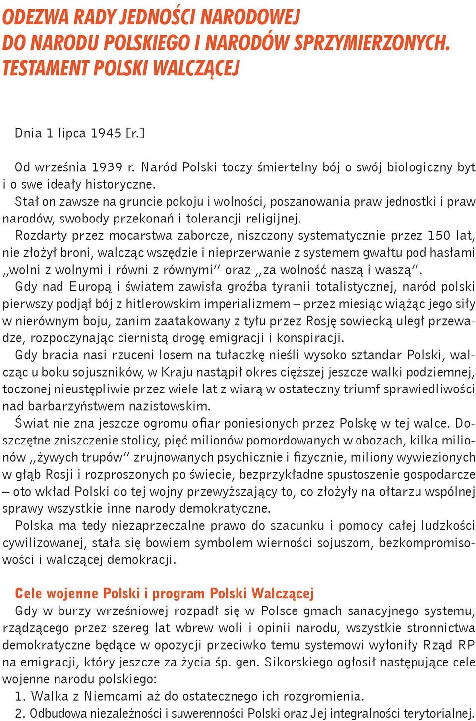 Stał on zawsze na gruncie pokoju i wolności, poszanowania praw jednostki i praw narodów, swobody przekonań i tolerancji religijnej.