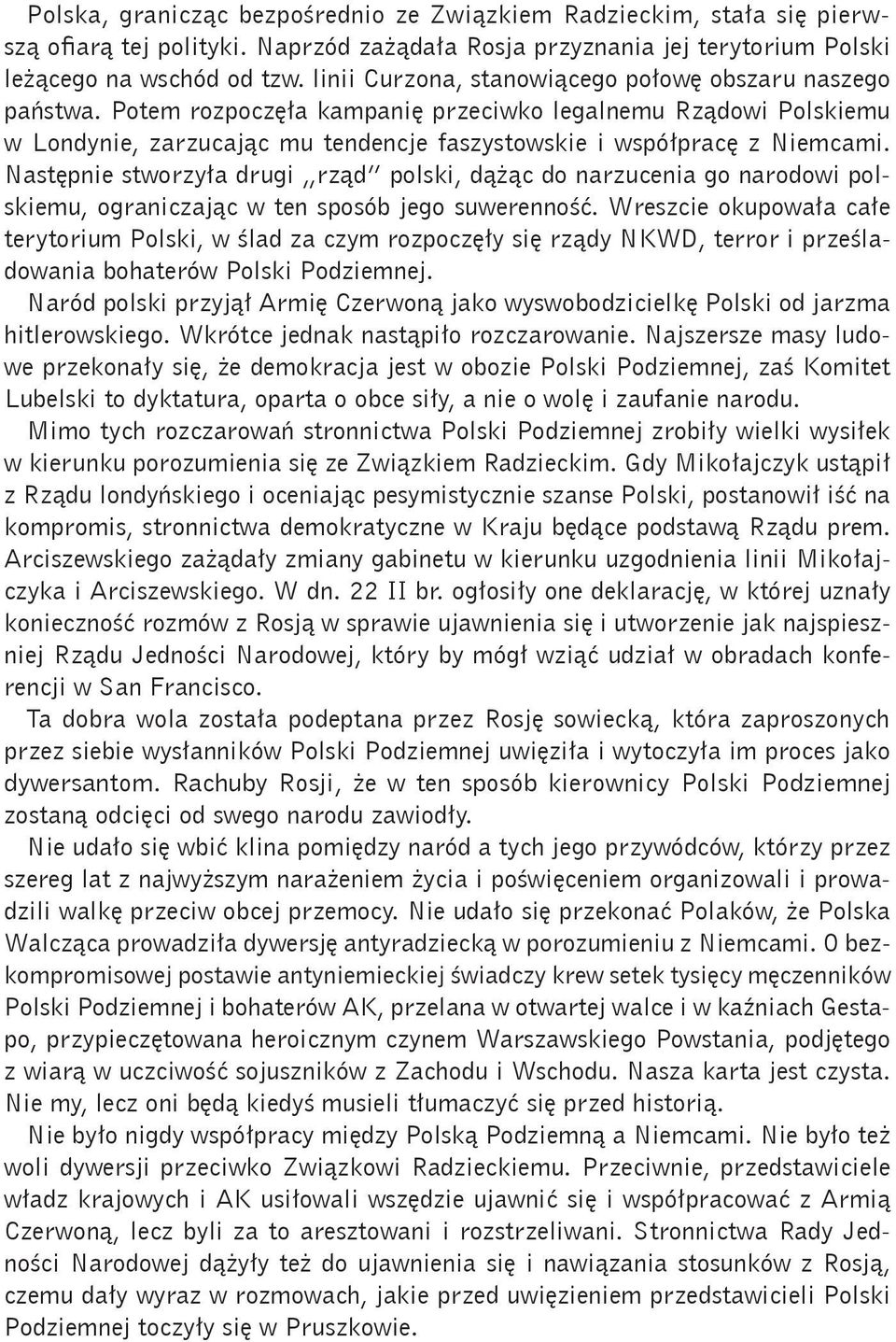 Następnie stworzyła drugi rząd polski, dążąc do narzucenia go narodowi polskiemu, ograniczając w ten sposób jego suwerenność.