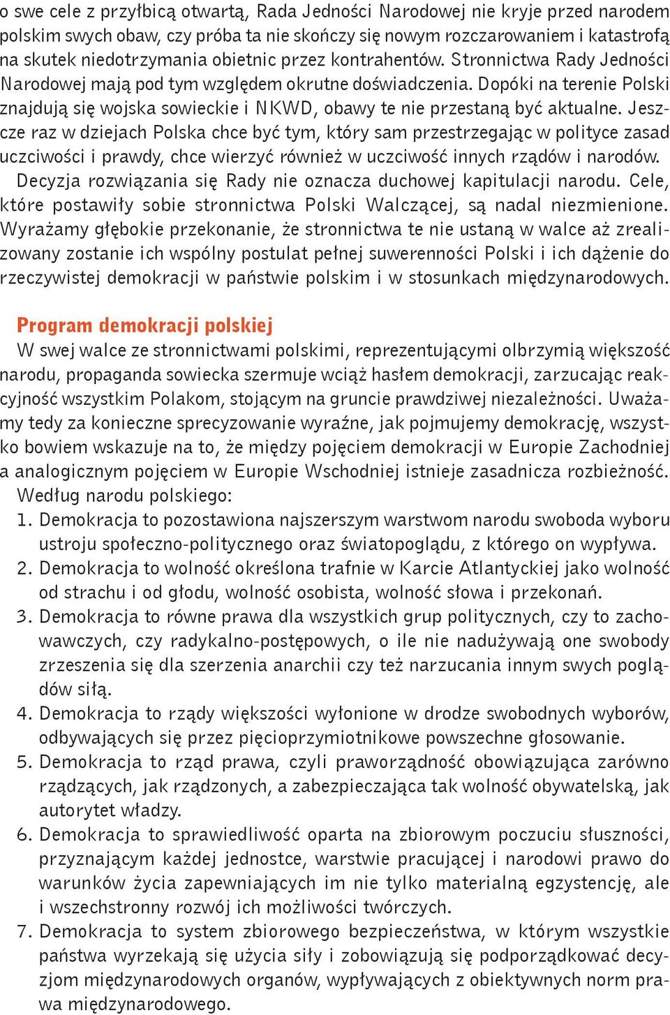 Jeszcze raz w dziejach Polska chce być tym, który sam przestrzegając w polityce zasad uczciwości i prawdy, chce wierzyć również w uczciwość innych rządów i narodów.