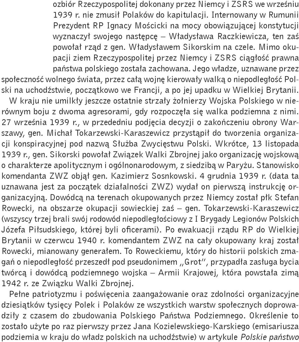 Mimo okupacji ziem Rzeczypospolitej przez Niemcy i ZSRS ciągłość prawna państwa polskiego została zachowana.