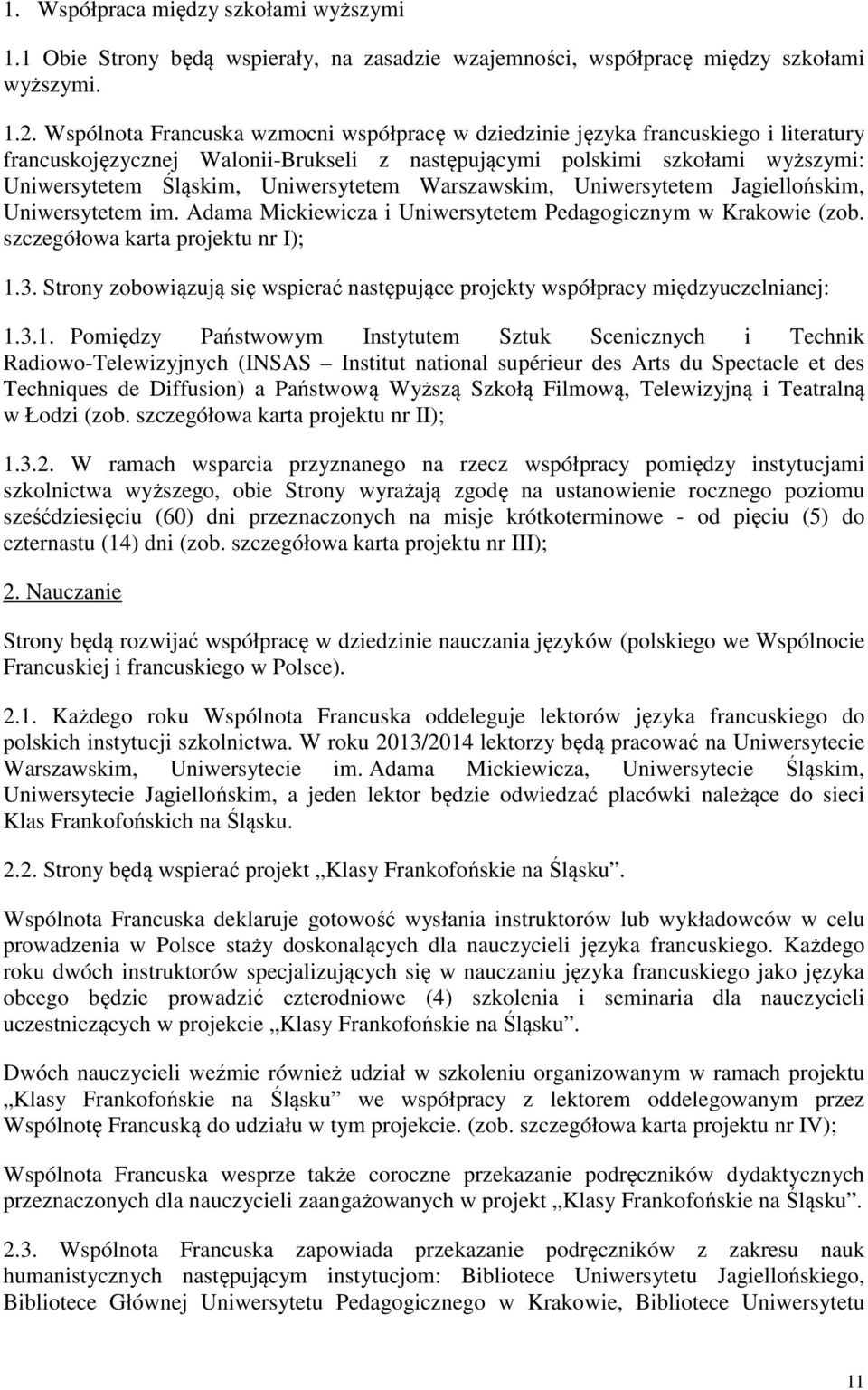 Uniwersytetem Warszawskim, Uniwersytetem Jagiellońskim, Uniwersytetem im. Adama Mickiewicza i Uniwersytetem Pedagogicznym w Krakowie (zob. szczegółowa karta projektu nr I); 1.3.