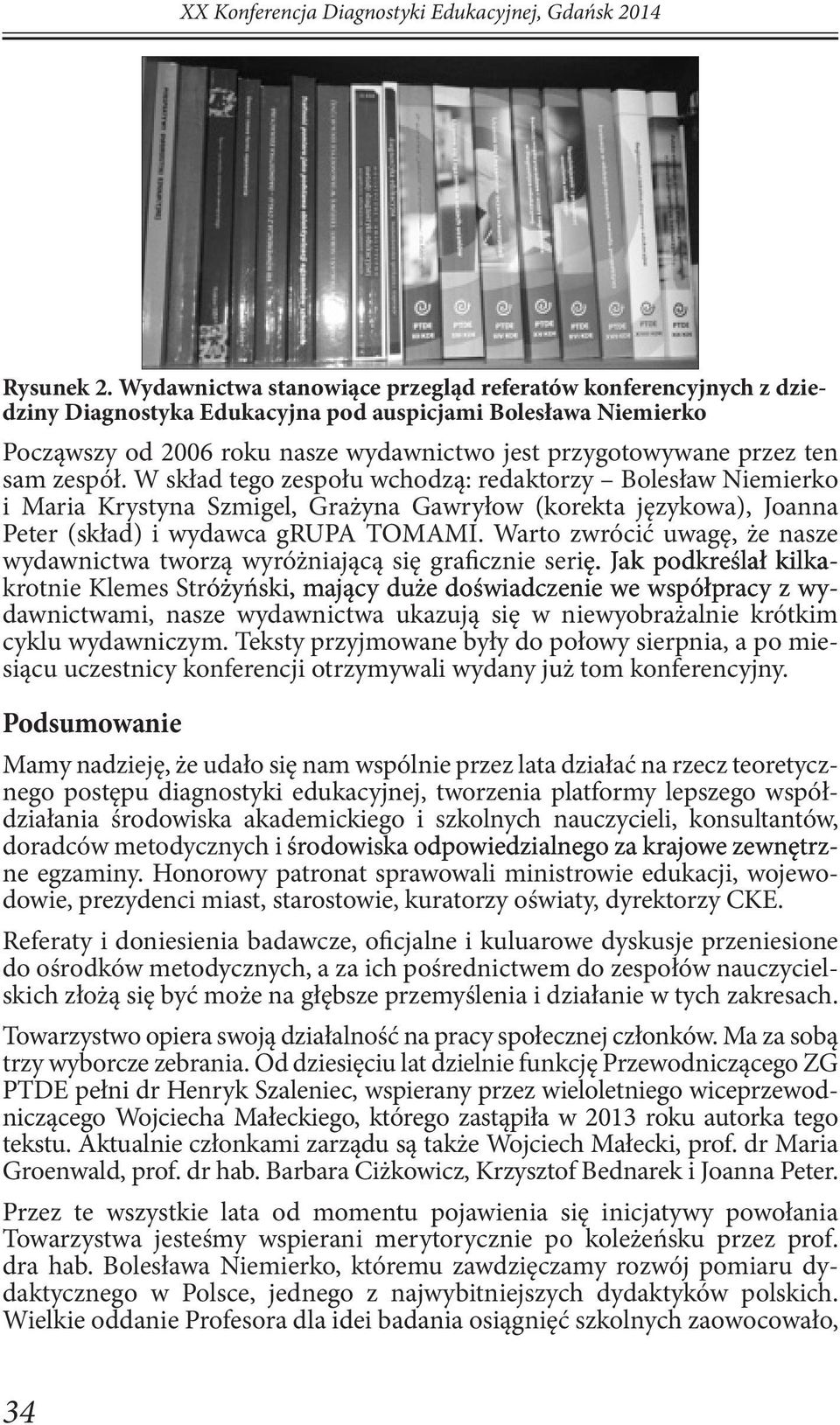 sam zespół. W skład tego zespołu wchodzą: redaktorzy Bolesław Niemierko i Maria Krystyna Szmigel, Grażyna Gawryłow (korekta językowa), Joanna Peter (skład) i wydawca grupa TOMAMI.