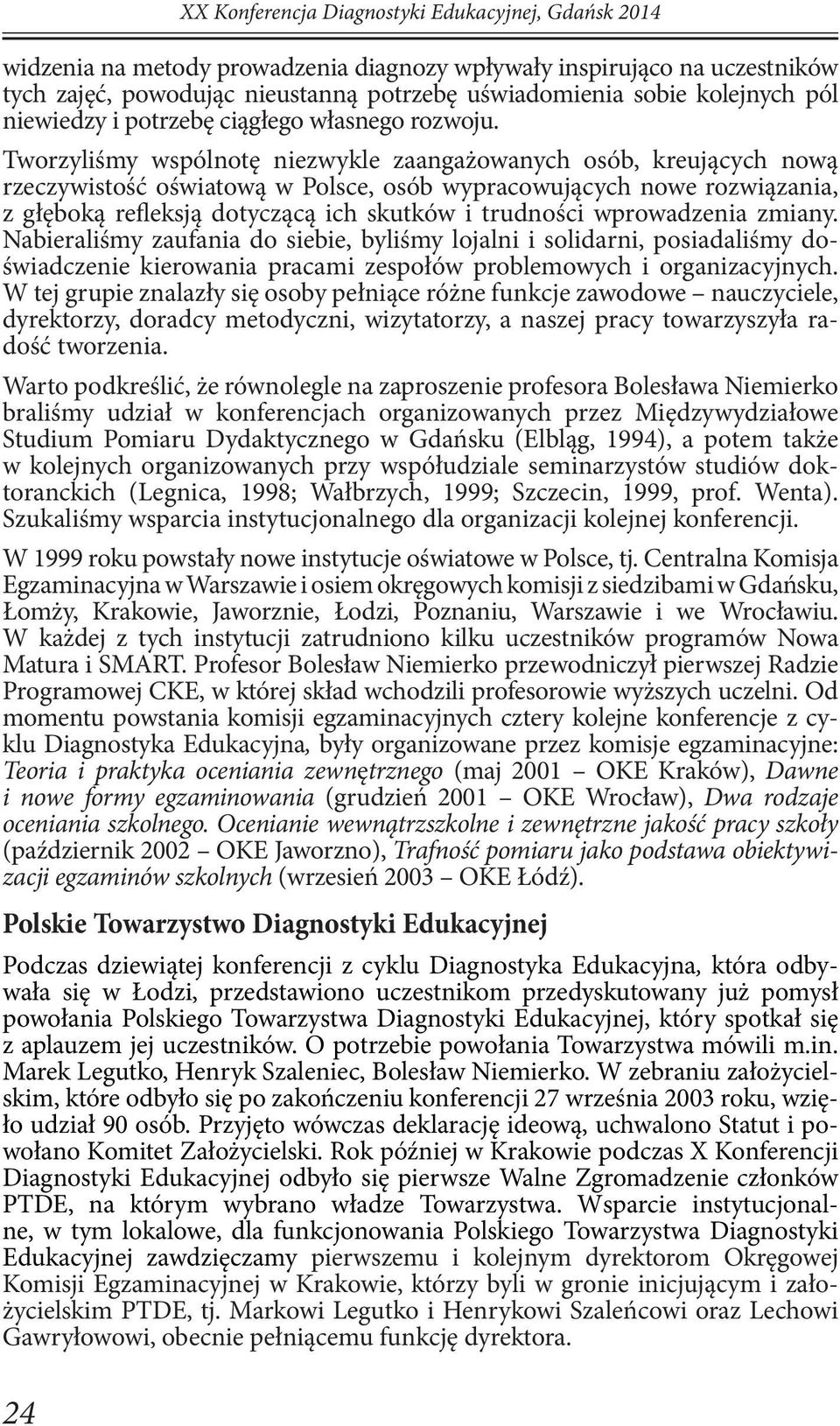 Tworzyliśmy wspólnotę niezwykle zaangażowanych osób, kreujących nową rzeczywistość oświatową w Polsce, osób wypracowujących nowe rozwiązania, z głęboką refleksją dotyczącą ich skutków i trudności