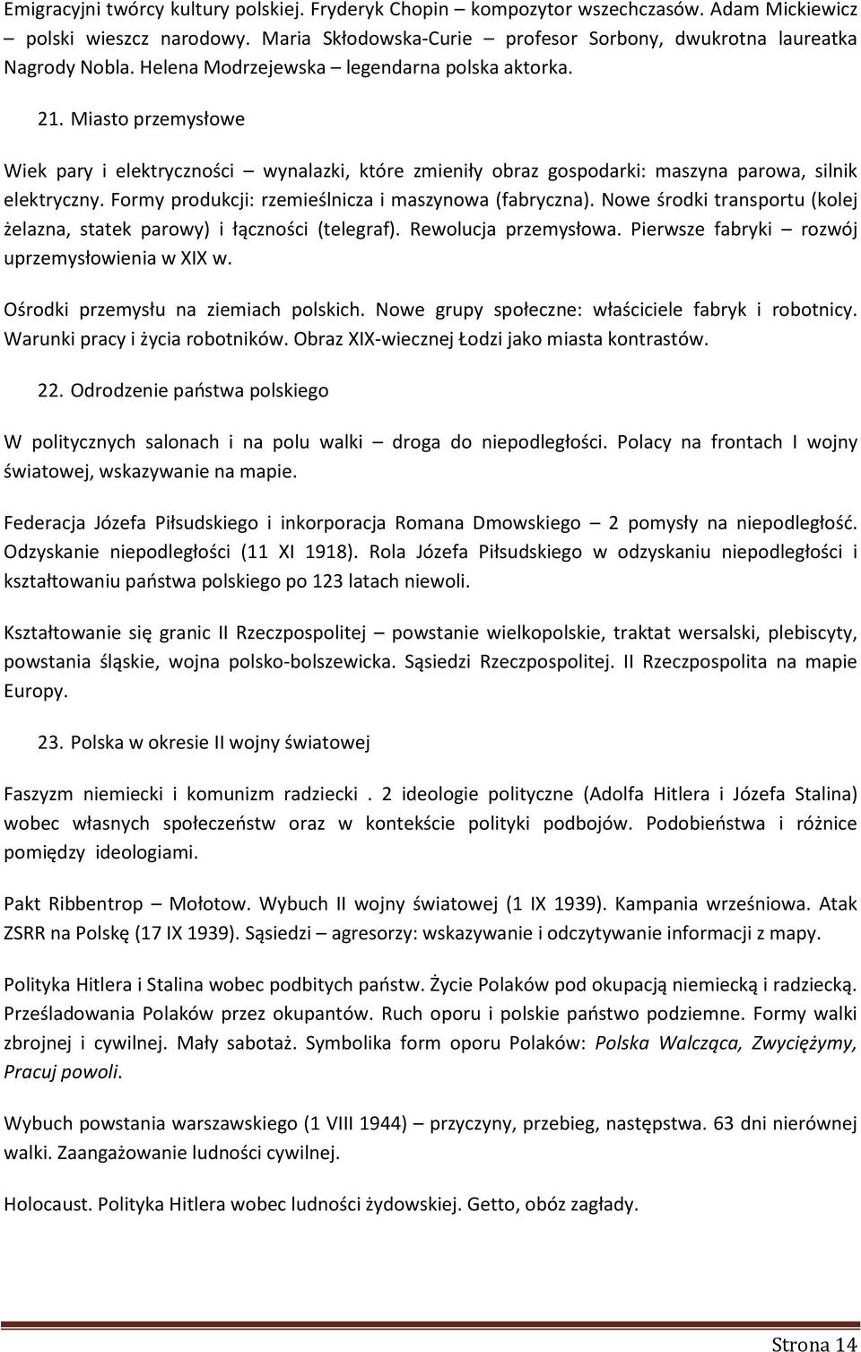 Formy produkcji: rzemieślnicza i maszynowa (fabryczna). Nowe środki transportu (kolej żelazna, statek parowy) i łączności (telegraf). Rewolucja przemysłowa.