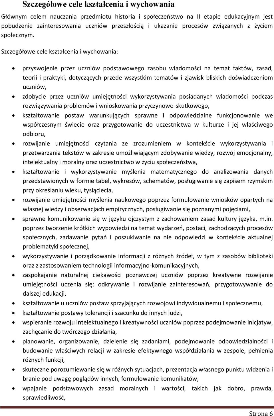 Szczegółowe cele kształcenia i wychowania: przyswojenie przez uczniów podstawowego zasobu wiadomości na temat faktów, zasad, teorii i praktyki, dotyczących przede wszystkim tematów i zjawisk bliskich