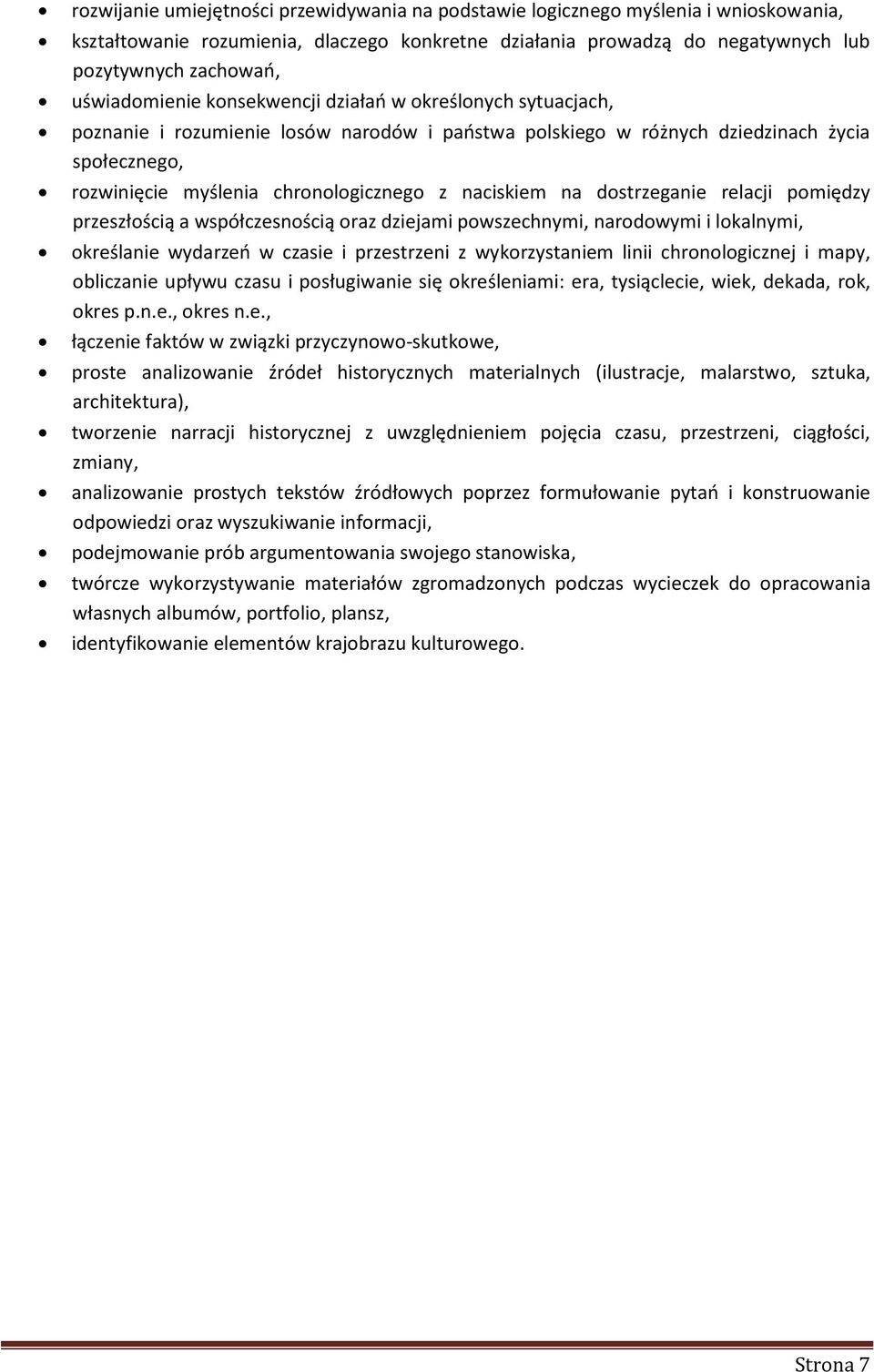 naciskiem na dostrzeganie relacji pomiędzy przeszłością a współczesnością oraz dziejami powszechnymi, narodowymi i lokalnymi, określanie wydarzeń w czasie i przestrzeni z wykorzystaniem linii