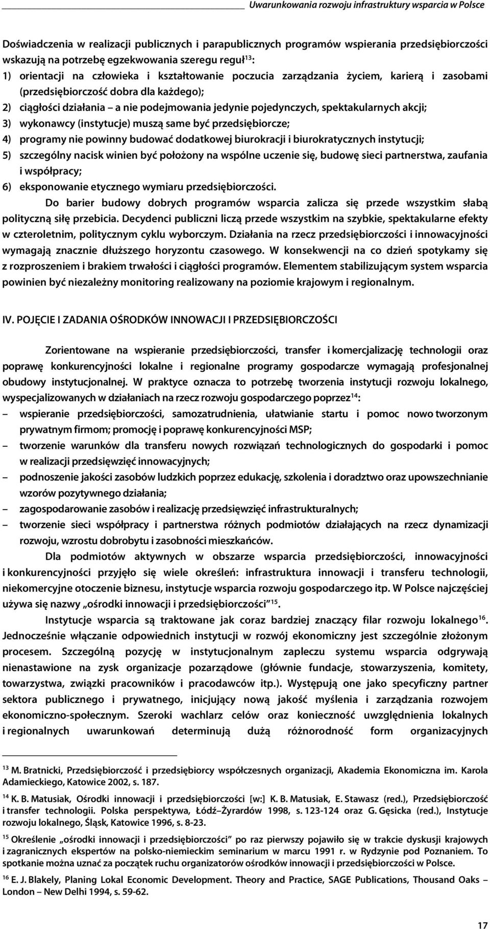 spektakularnych akcji; 3) wykonawcy (instytucje) muszą same być przedsiębiorcze; 4) programy nie powinny budować dodatkowej biurokracji i biurokratycznych instytucji; 5) szczególny nacisk winien być