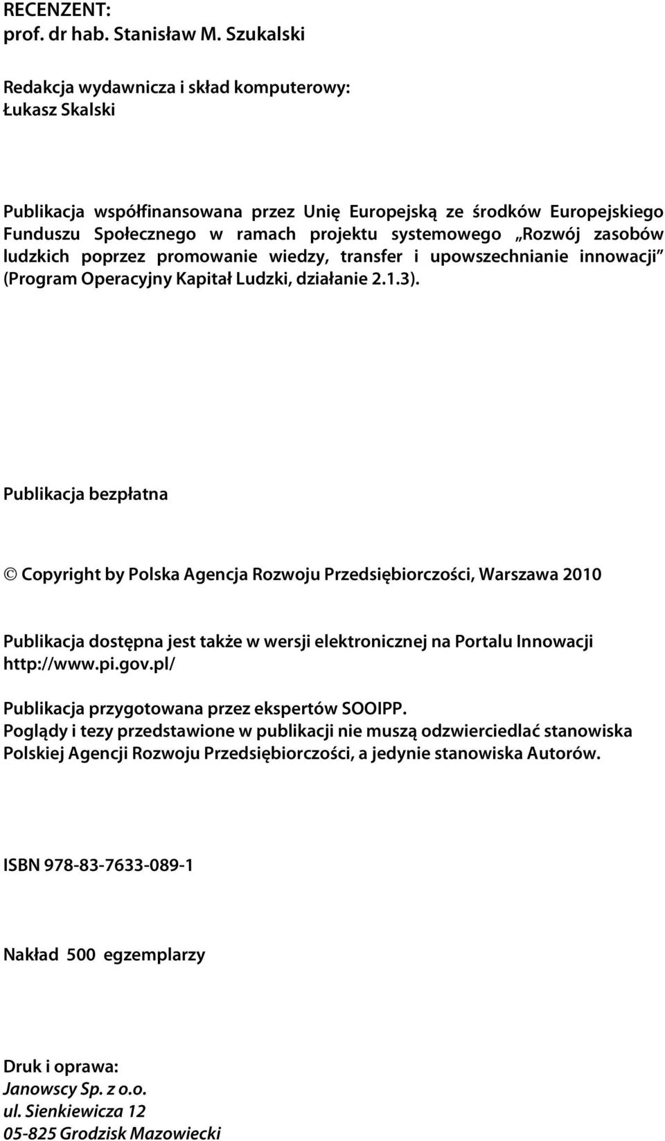 zasobów ludzkich poprzez promowanie wiedzy, transfer i upowszechnianie innowacji (Program Operacyjny Kapitał Ludzki, działanie 2.1.3).