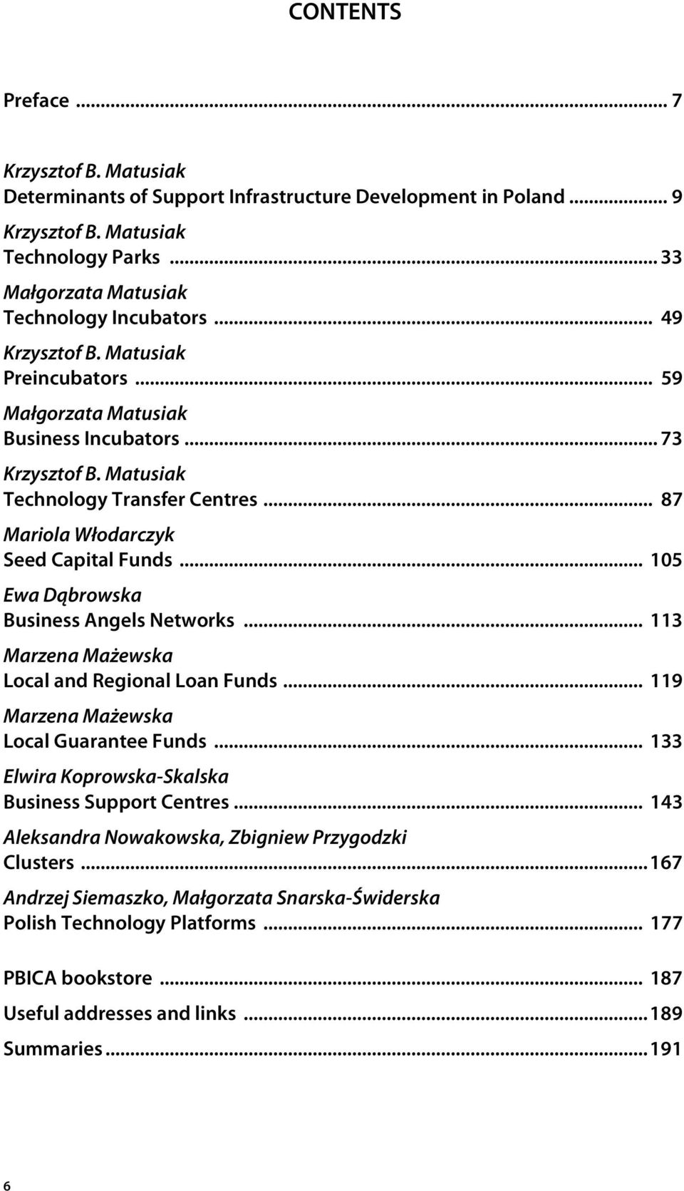 .. 105 Ewa Dąbrowska Business Angels Networks... 113 Marzena Mażewska Local and Regional Loan Funds... 119 Marzena Mażewska Local Guarantee Funds.