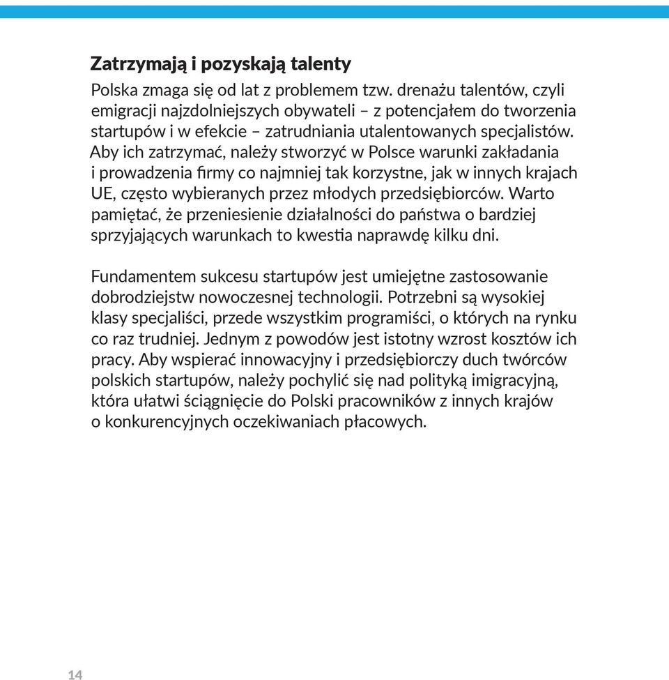 Aby ich zatrzymać, należy stworzyć w Polsce warunki zakładania i prowadzenia firmy co najmniej tak korzystne, jak w innych krajach UE, często wybieranych przez młodych przedsiębiorców.