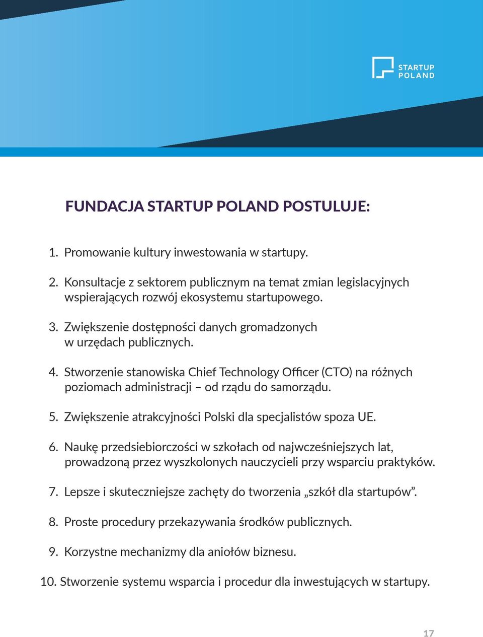 Zwiększenie atrakcyjności Polski dla specjalistów spoza UE. 6. Naukę przedsiebiorczości w szkołach od najwcześniejszych lat, prowadzoną przez wyszkolonych nauczycieli przy wsparciu praktyków. 7.