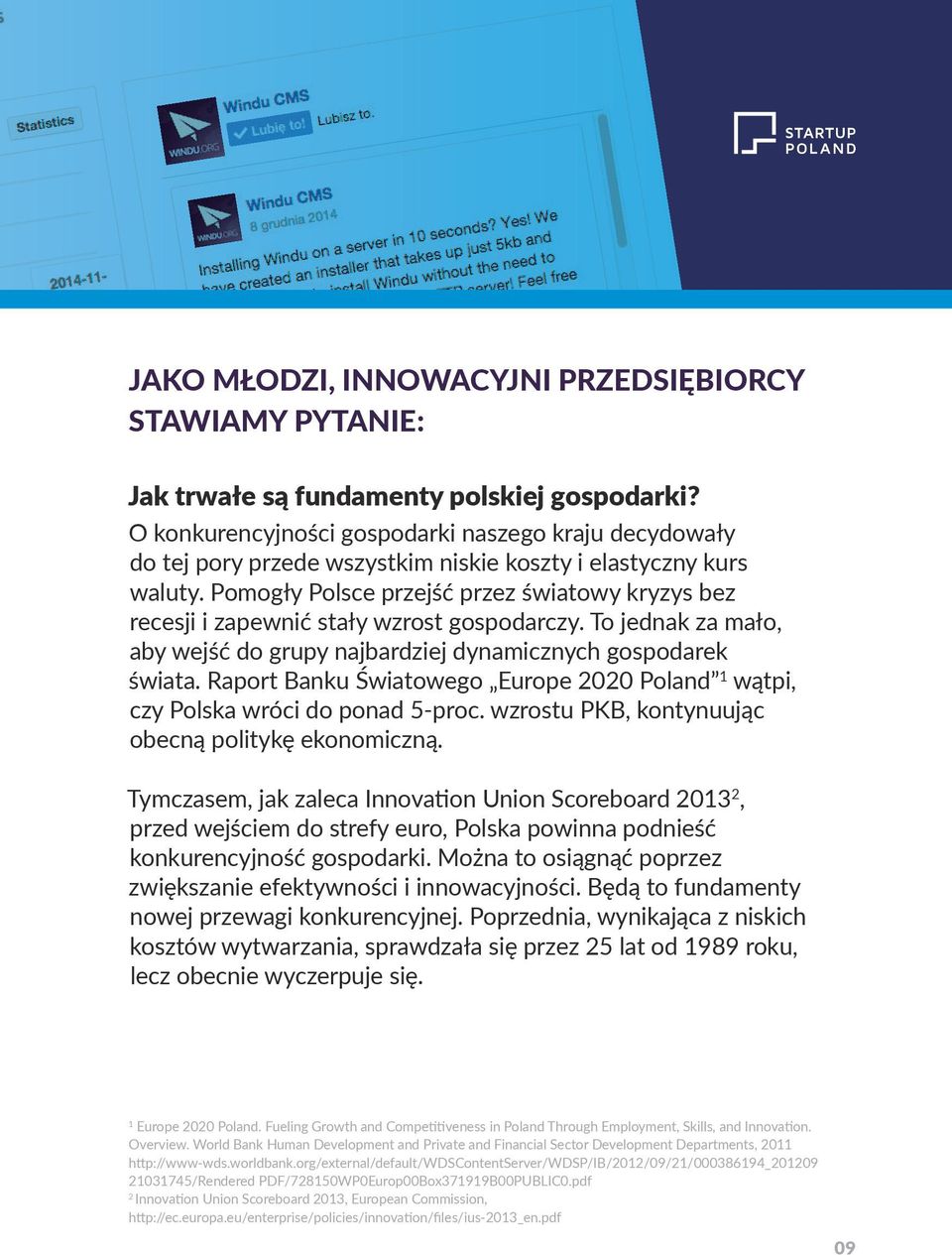 Pomogły Polsce przejść przez światowy kryzys bez recesji i zapewnić stały wzrost gospodarczy. To jednak za mało, aby wejść do grupy najbardziej dynamicznych gospodarek świata.