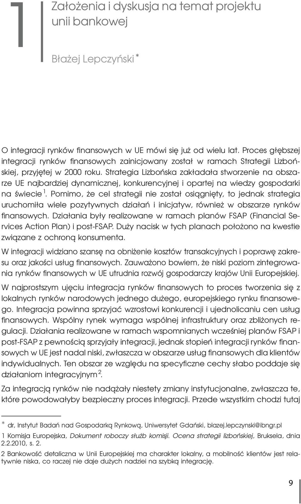 Strategia Lizbońska zakładała stworzenie na obszarze UE najbardziej dynamicznej, konkurencyjnej i opartej na wiedzy gospodarki na świecie 1.