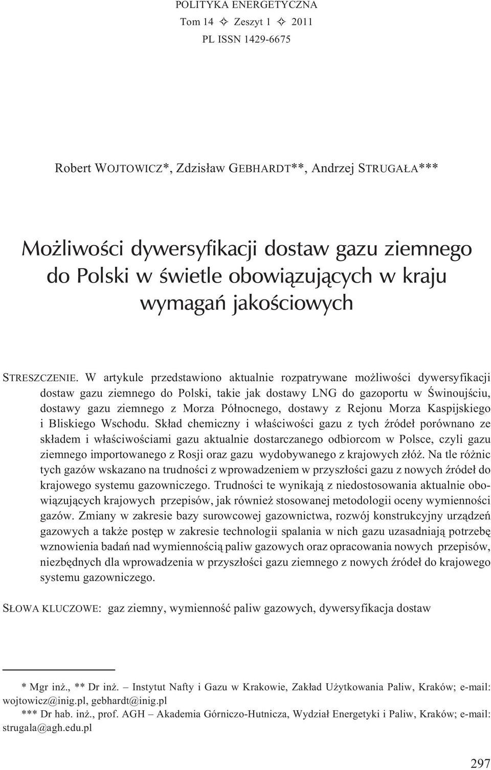 W artykule przedstawiono aktualnie rozpatrywane mo liwoœci dywersyfikacji dostaw gazu ziemnego do Polski, takie jak dostawy LNG do gazoportu w Œwinoujœciu, dostawy gazu ziemnego z Morza Pó³nocnego,
