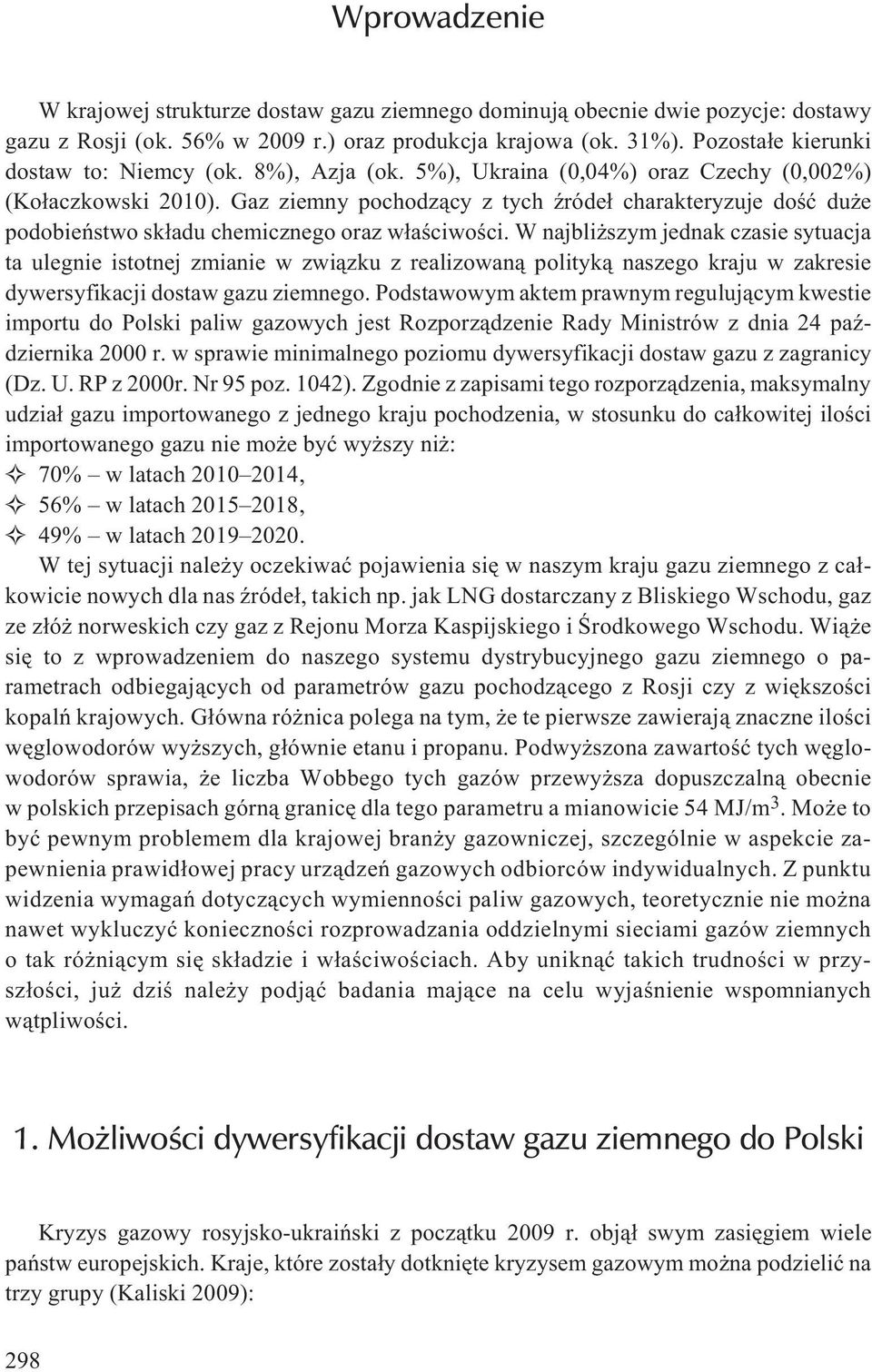 Gaz ziemny pochodz¹cy z tych Ÿróde³ charakteryzuje doœæ du e podobieñstwo sk³adu chemicznego oraz w³aœciwoœci.