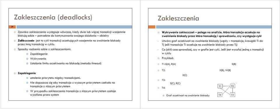 Sposoby radzenia sobie z zakleszczeniami: Zapobieganie Zapobieganie Wykrywania Ustalanie limitu oczekiwania na blokadę (metoda timeout) ustalenie priorytetu między transakcjami.