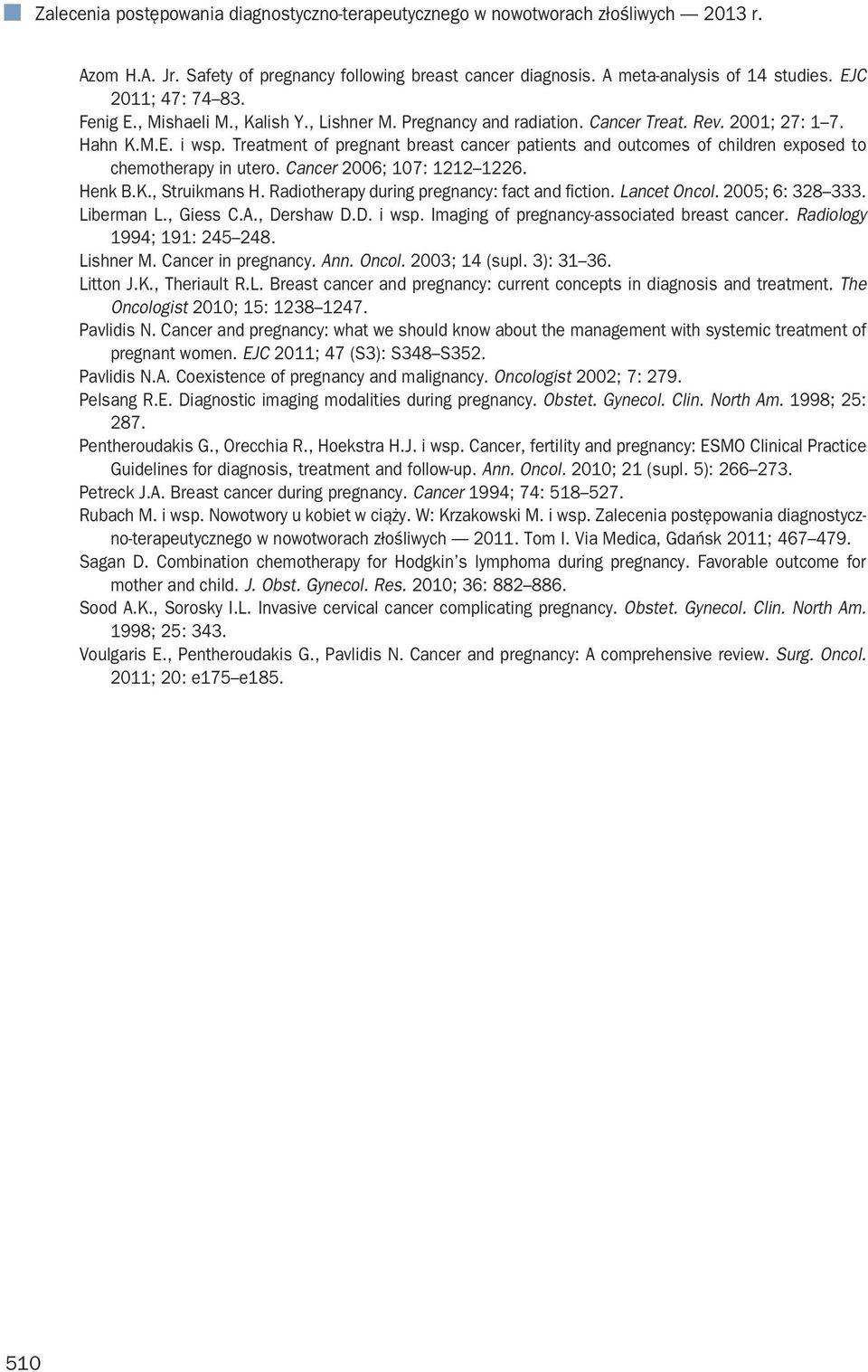 Treatment of pregnant breast cancer patients and outcomes of children exposed to chemotherapy in utero. Cancer 2006; 107: 1212 1226. Henk B.K., Struikmans H.