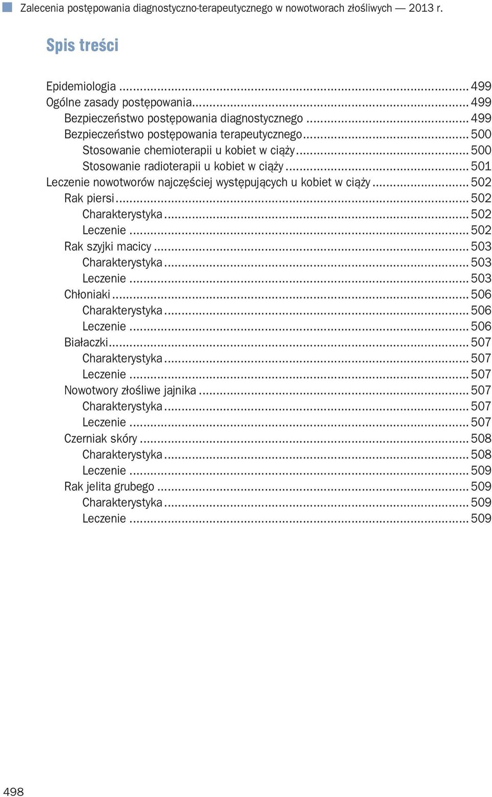 .. 501 Leczenie nowotworów najczęściej występujących u kobiet w ciąży... 502 Rak piersi... 502 Charakterystyka... 502 Leczenie... 502 Rak szyjki macicy... 503 Charakterystyka... 503 Leczenie.