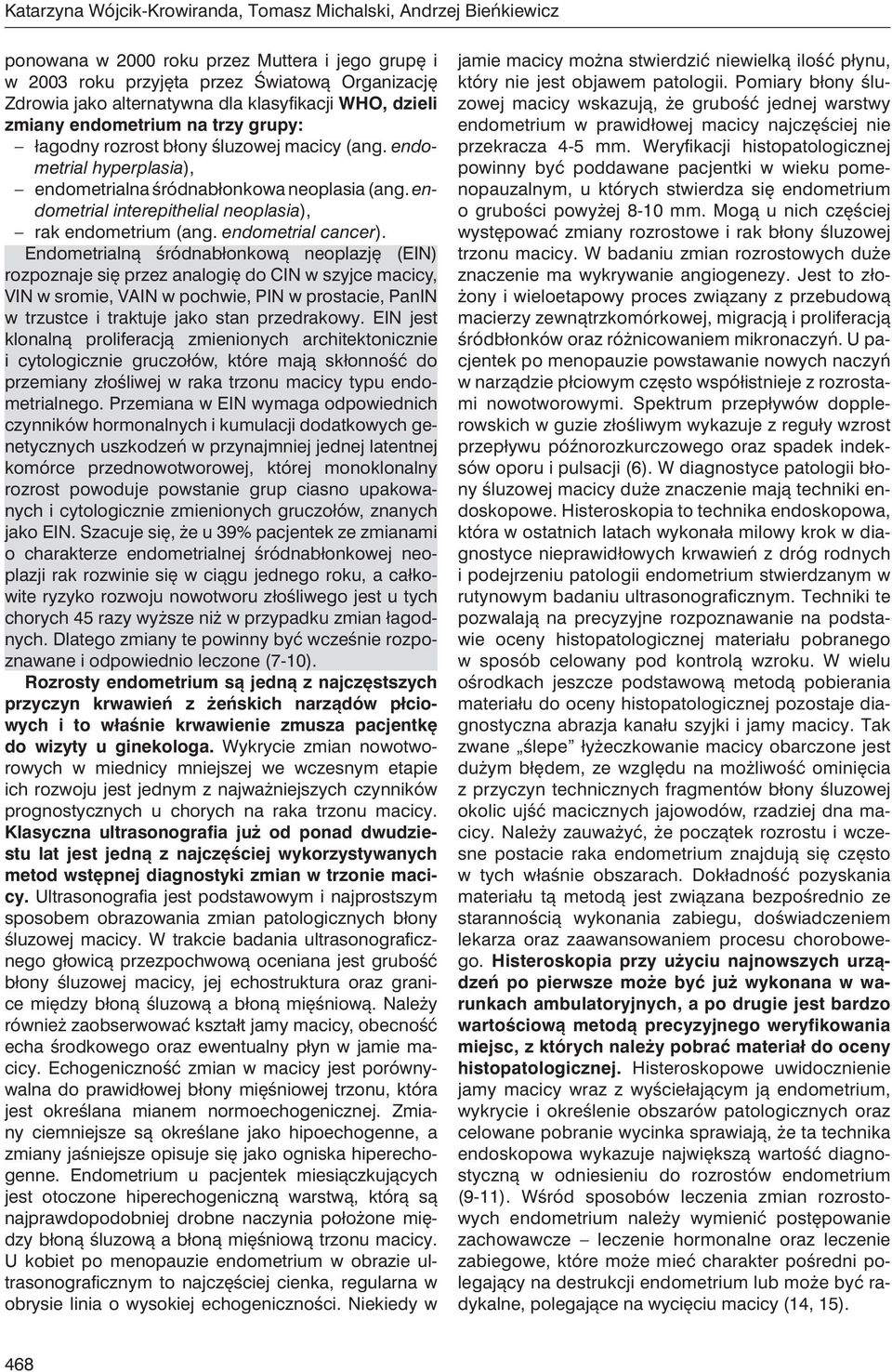 endometrial interepithelial neoplasia), rak endometrium (ang. endometrial cancer).