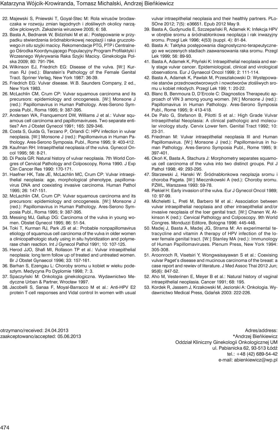 Rekomendacje PTG, PTP i Centralnego Ośrodka Koordynującego Populacyjny Program Profilaktyki i Wczesnego Wykrywania Raka Szyjki Macicy. Ginekologia Polska 2009; 80: 791-794. 24.