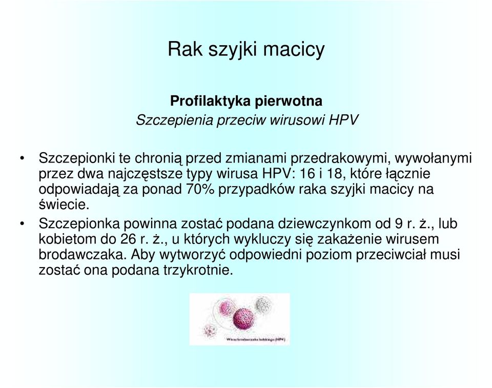 przypadków raka szyjki macicy na świecie. Szczepionka powinna zostać podana dziewczynkom od 9 r. Ŝ., lub kobietom do 26 r.