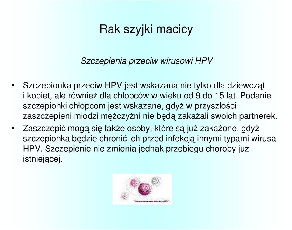 Podanie szczepionki chłopcom jest wskazane, gdyŝ w przyszłości zaszczepieni młodzi męŝczyźni nie będą zakaŝali swoich