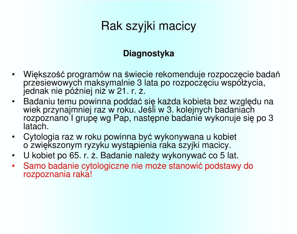 kolejnych badaniach rozpoznano I grupę wg Pap, następne badanie wykonuje się po 3 latach.