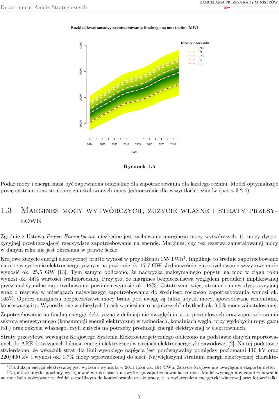 Margines mocy wytwórczych, zużycie własne i straty przesyłowe Zgodnie z Ustawą Prawo Energetyczne niezbędne jest zachowanie marginesu mocy wytwórczych, tj mocy dyspozycyjnej przekraczającej