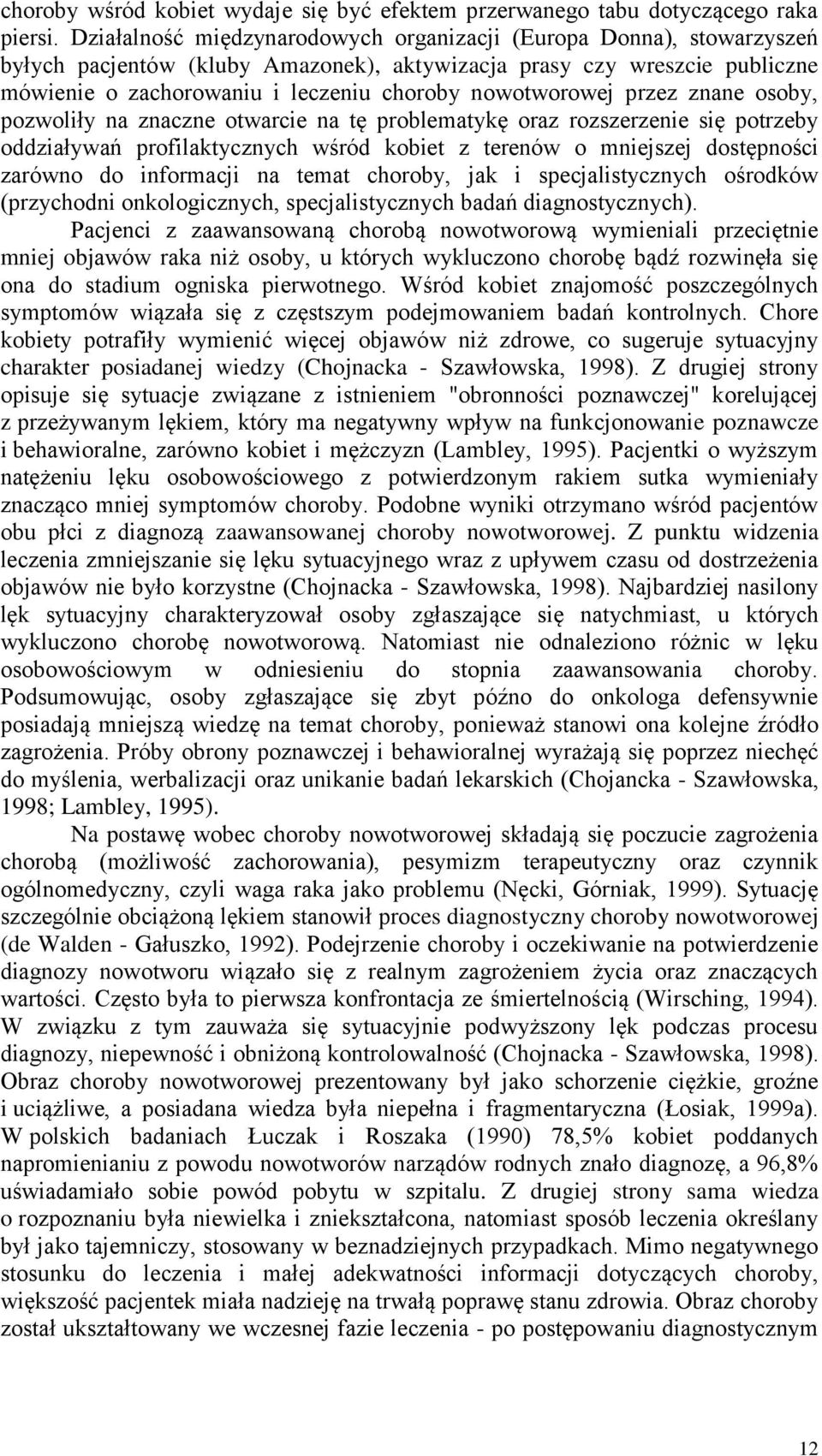 nowotworowej przez znane osoby, pozwoliły na znaczne otwarcie na tę problematykę oraz rozszerzenie się potrzeby oddziaływań profilaktycznych wśród kobiet z terenów o mniejszej dostępności zarówno do