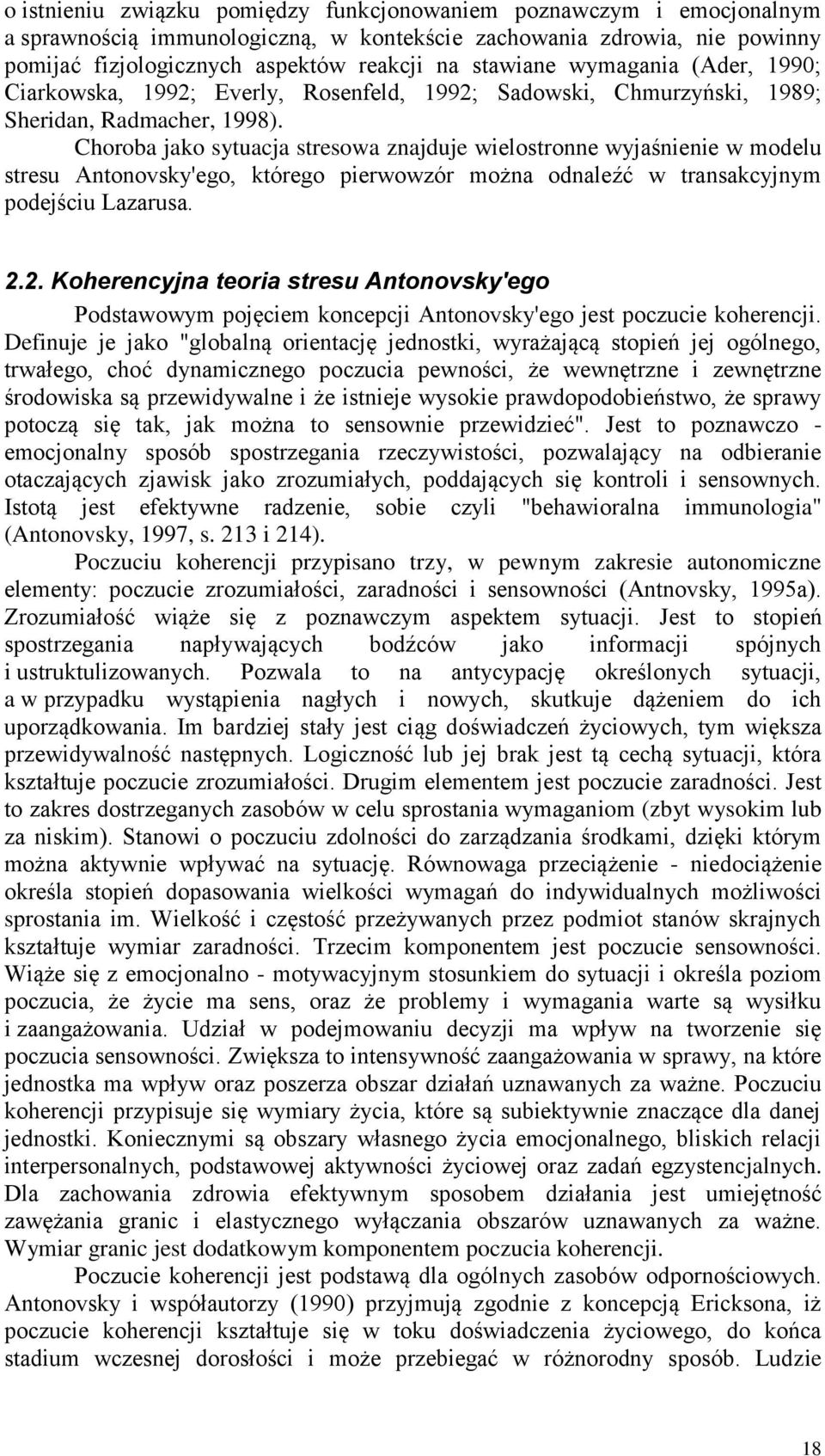 Choroba jako sytuacja stresowa znajduje wielostronne wyjaśnienie w modelu stresu Antonovsky'ego, którego pierwowzór można odnaleźć w transakcyjnym podejściu Lazarusa. 2.