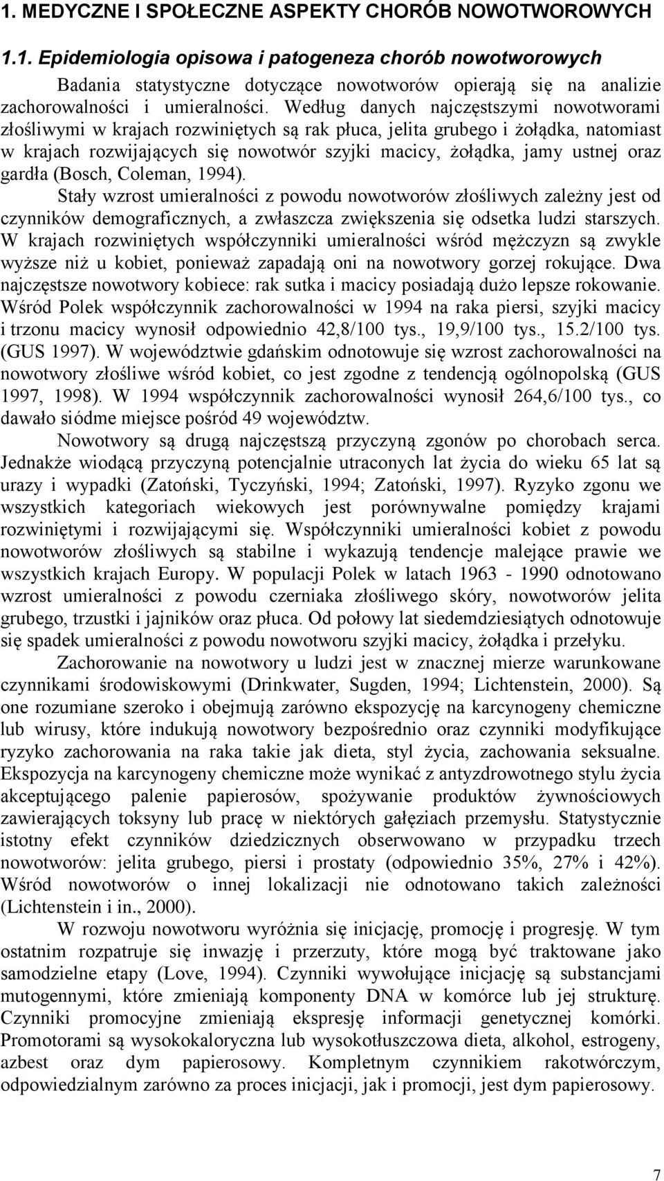 oraz gardła (Bosch, Coleman, 1994). Stały wzrost umieralności z powodu nowotworów złośliwych zależny jest od czynników demograficznych, a zwłaszcza zwiększenia się odsetka ludzi starszych.