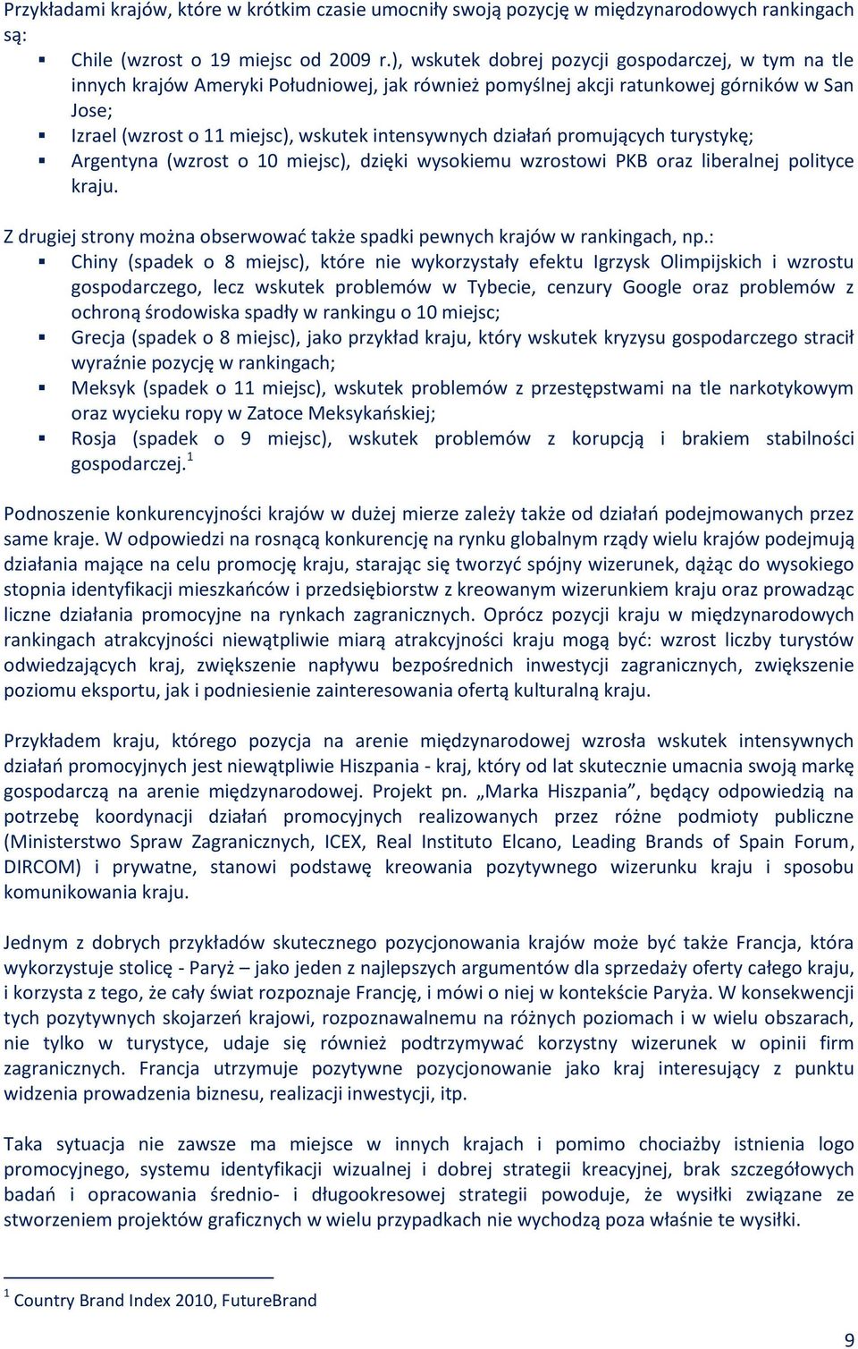 działao promujących turystykę; Argentyna (wzrost o 10 miejsc), dzięki wysokiemu wzrostowi PKB oraz liberalnej polityce kraju.